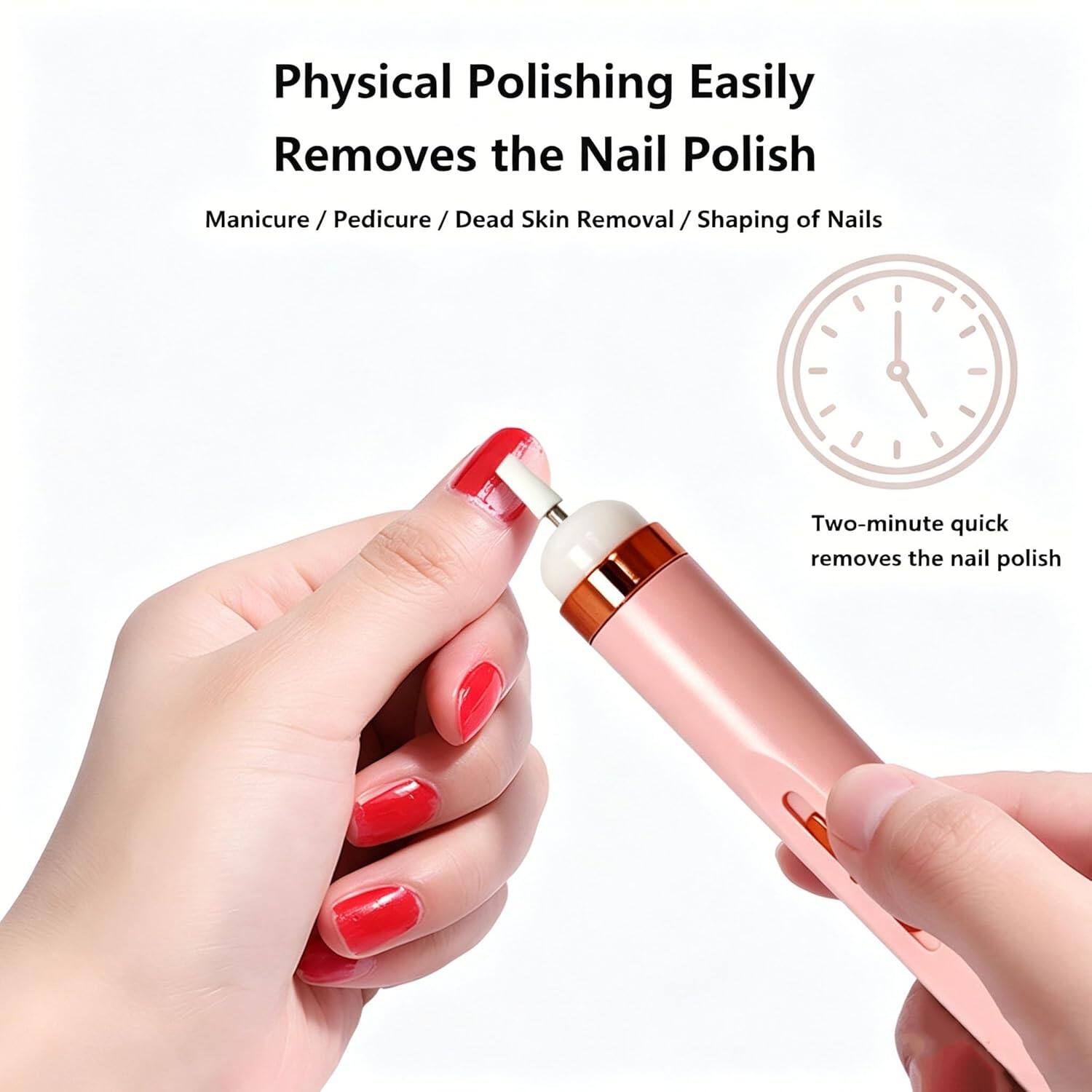 Physical Polishing Easily Removes the Nail Polish  
Manicure / Pedicure / Dead Skin Removal / Shaping of Nails  
Two-minute quick removes the nail polish