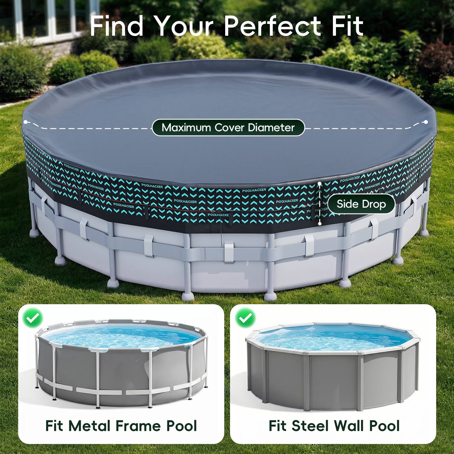 Find Your Perfect Fit

Maximum Cover Diameter

Side Drop

Fit Metal Frame Pool

Fit Steel Wall Pool