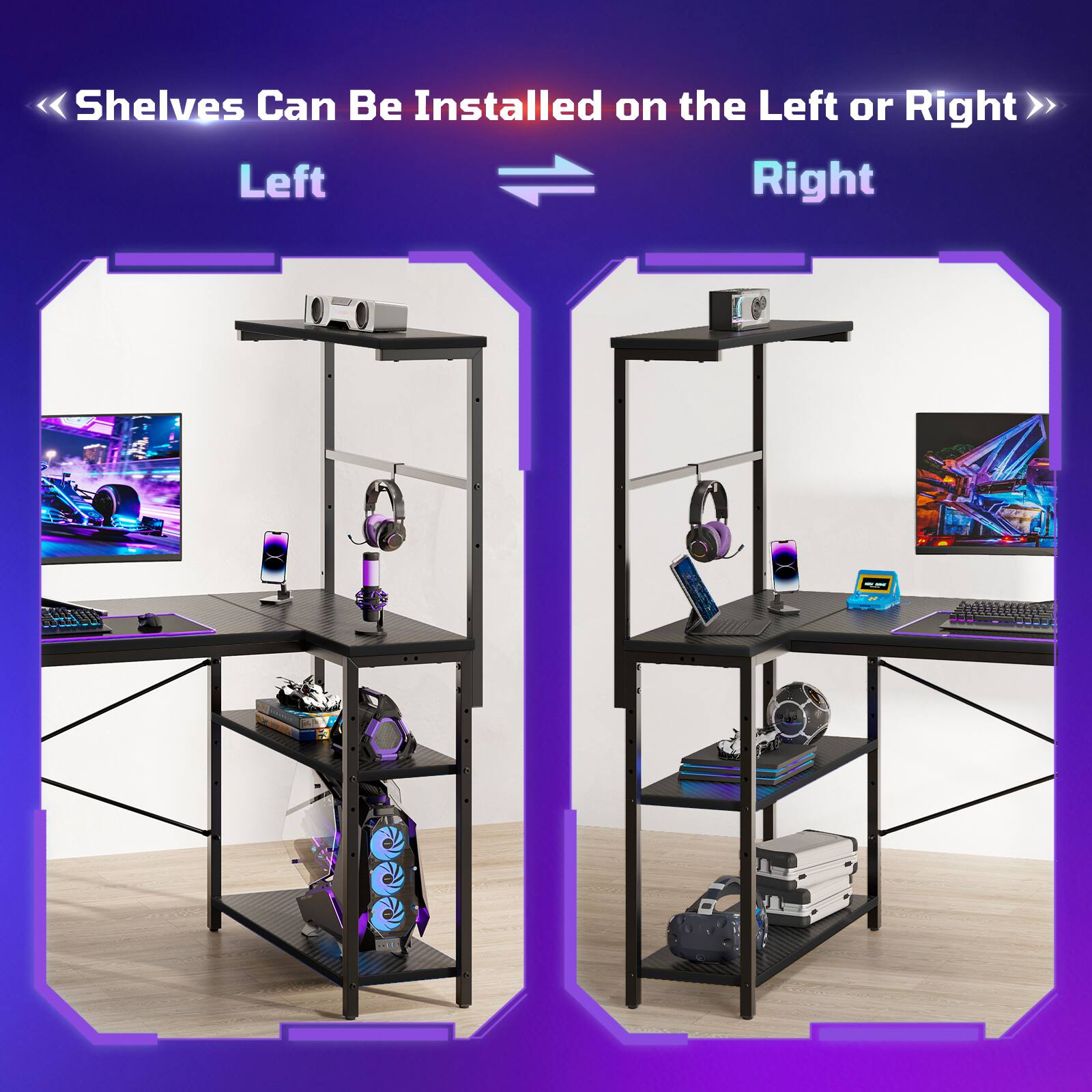 Shelves Can Be Installed on the Left or Right
Left Right