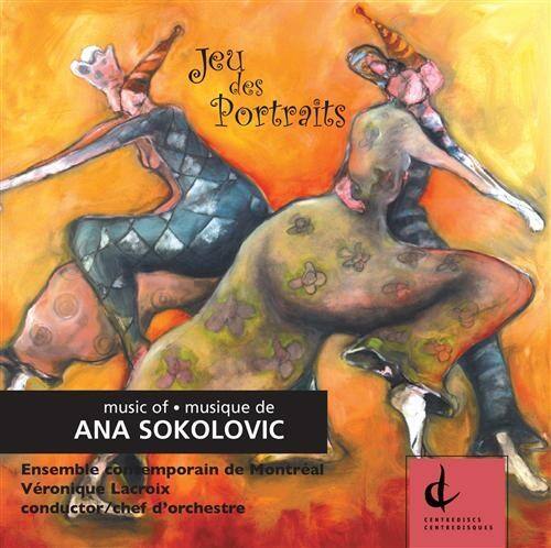 Jeu des Portraits

music of • musique de  
ANA SOKOLOVIC

Ensemble contemporain de Montréal  
Véronique Lacroix  
conductor/chef d'orchestre

CENTREDISQUES