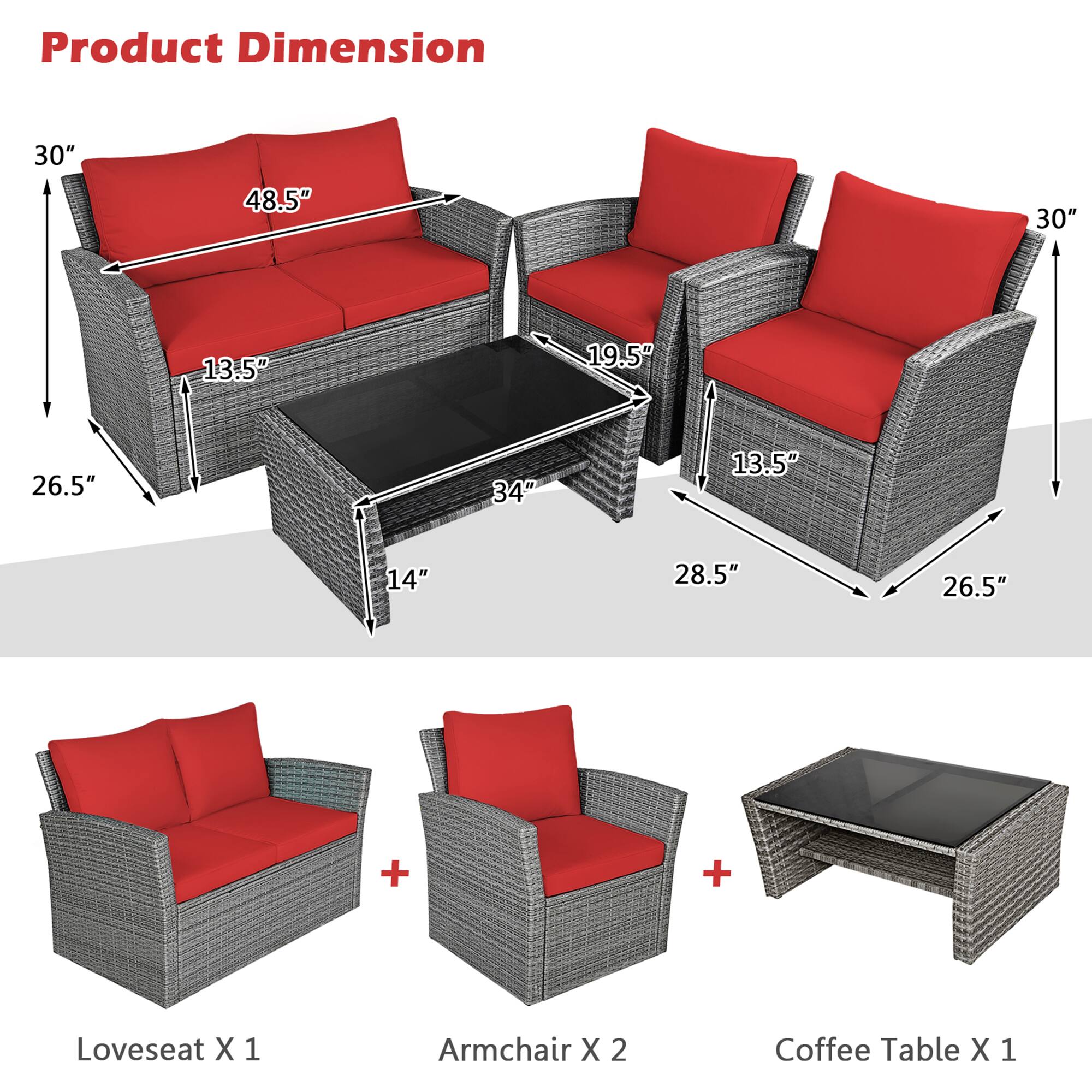 Product Dimension

30"  
48.5"  
13.5"  
26.5"  
34"  
14"  
28.5"  
19.5"  
26.5"  

Loveseat X 1  
Armchair X 2  
Coffee Table X 1