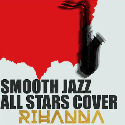 SMOOTH JAZZ
ALL STARS COVER
RIHANNA