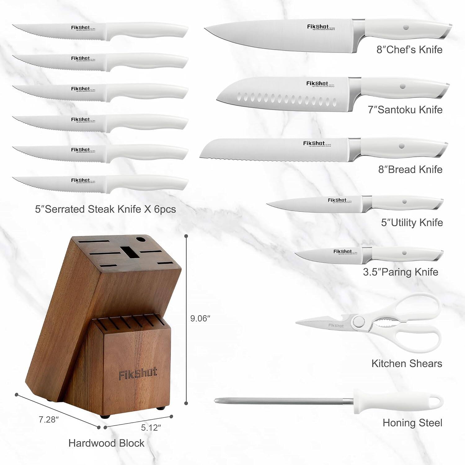 FikShot...
FikShot.
FikShot...
8"Chef's Knife
FikShot..
FikShot
FikShot...
7"Santoku Knife
FikShot...
FikShot...
FikShot
8"Bread Knife
5"Serrated Steak Knife X 6pcs
FikShot
5"Utility Knife
FikShot...
3.5"Paring Knife
9.06"
Fikshot
FikShot
Kitchen Shears
7.28"
5.12"
Honing Steel
Hardwood Block