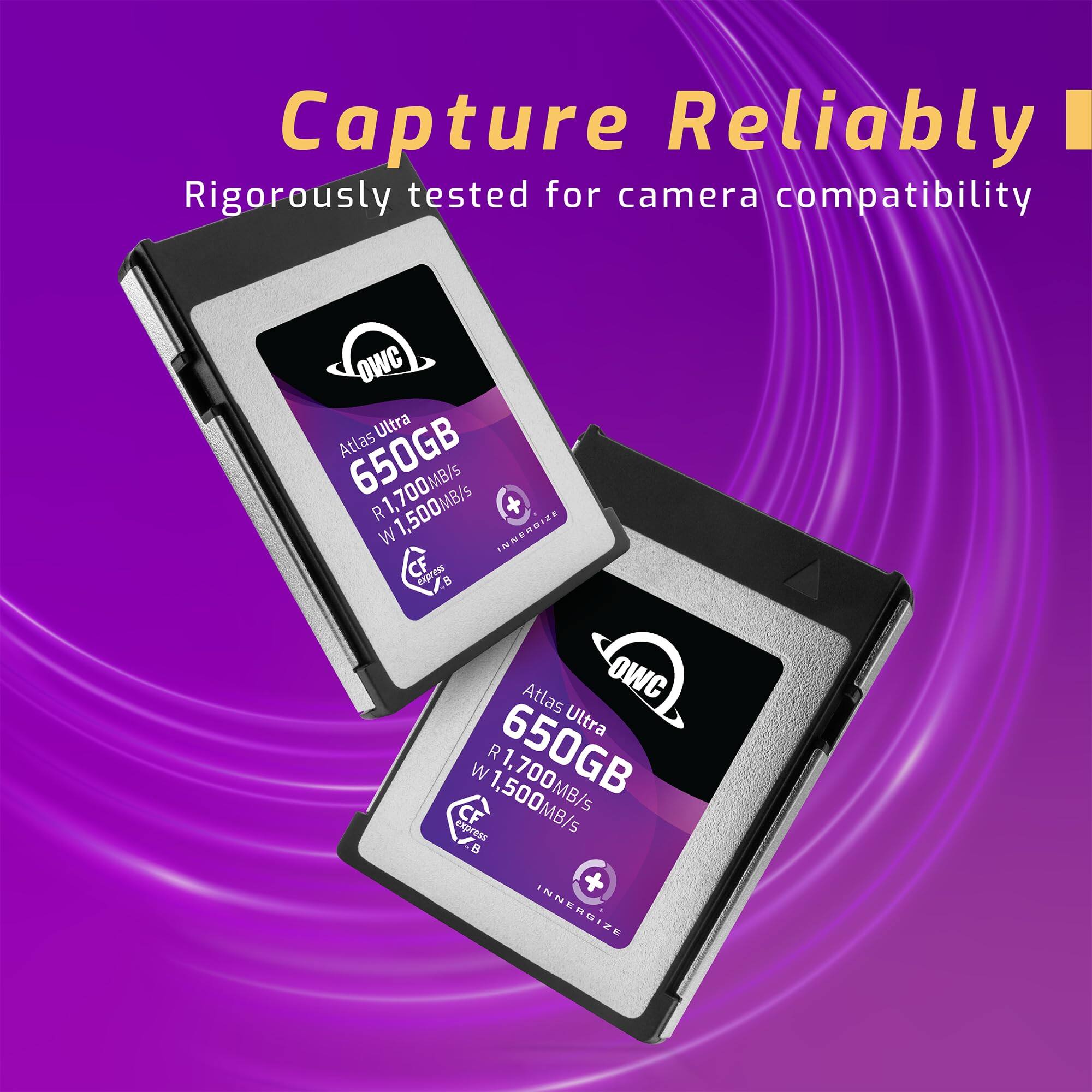 Capture Reliably  
Rigorously tested for camera compatibility  

Atlas Ultra 650GB  
R 1,700MB/s  
W 1,500MB/s  

Atlas Ultra 650GB  
R 1,700MB/s  
W 1,500MB/s  

INNERGIZE