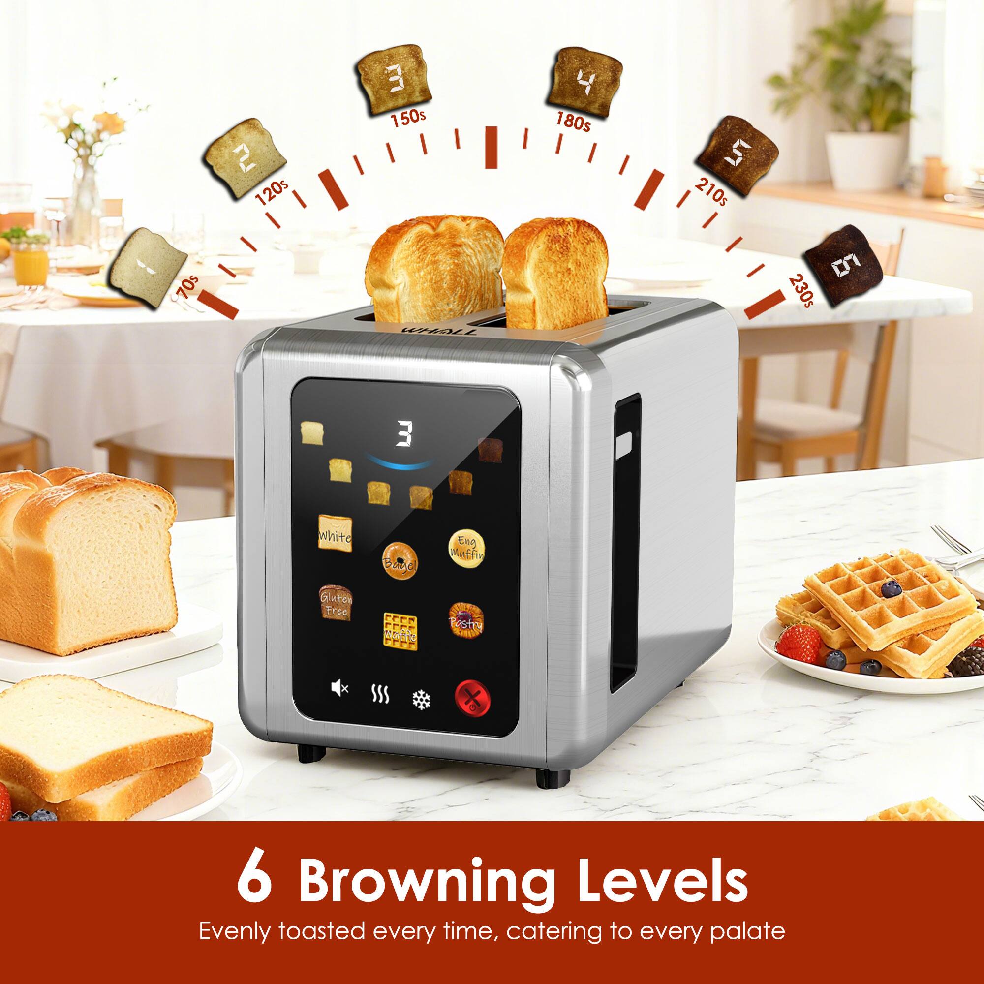 6 Browning Levels  
Evenly toasted every time, catering to every palate  

2 120s  
3 150s  
4 180s  
5 210s  
70s (0 9 230s)  
White Enn Maffi Glates Free Tostn X SSS