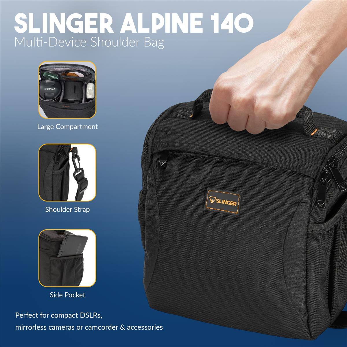 SLINGER ALPINE 140 Multi-Device Shoulder Bag

- Large Compartment
- Shoulder Strap
- Side Pocket

Perfect for compact DSLRs, mirrorless cameras or camcorder & accessories