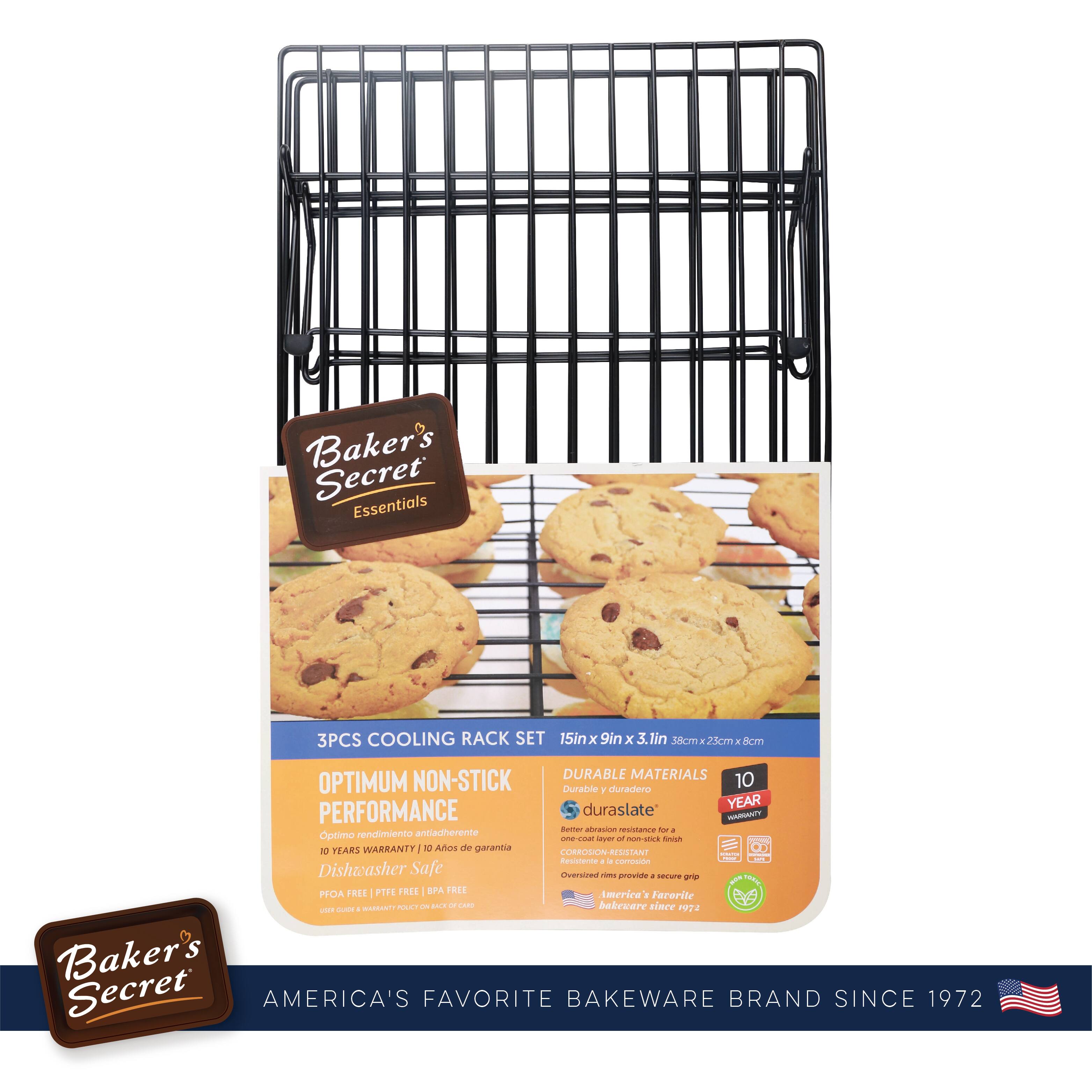 Baker's Secret Essentials

3PCS COOLING RACK SET  
15in x 9in x 3 1in  
SRCP

OPTIMUM NON-STICK PERFORMANCE  
- Optimized redimienta antiadherente  
- 10 YEARS WARRANTY | 10 Años de garantía  
- Dishwasher Safe  
- PFOA FREE | PFOA FREE | PFOA FREE

DURABLE MATERIALS  
- Duradero y duradero  
- durastate®  
- Better abrasion resistance for a one-cut layer of non-stick finish  
- Oversized rim provides a secure grip  
- Over 40 years of baking care since 1972

10 YEAR WARRANTY

BAKEWARE BRAND SINCE 1972

AMERICA'S FAVORITE BAKEWARE BRAND SINCE 1972