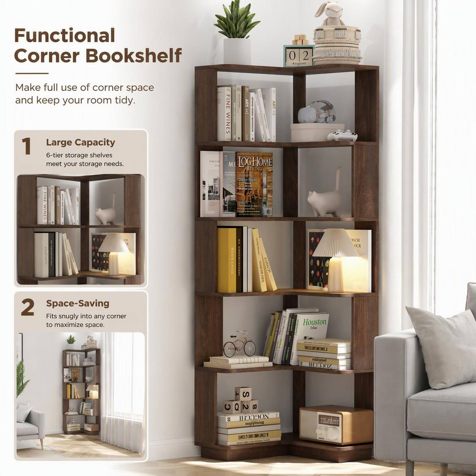 Functional Corner Bookshelf

Make full use of corner space and keep your room tidy.

1. Large Capacity
   - 6-tier storage shelves meet your storage needs.

2. Space-Saving
   - Fits snugly into any corner to maximize space.