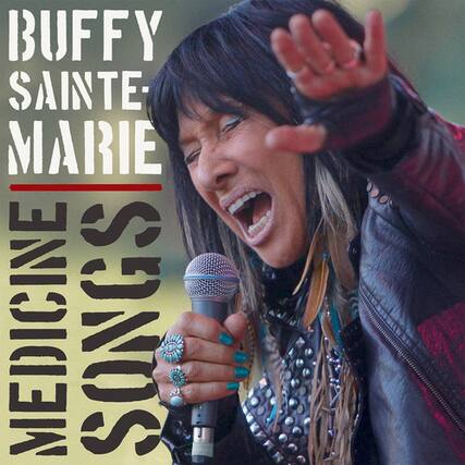 BUFFY SAINTE-MARIE
MEDICINE SONGS