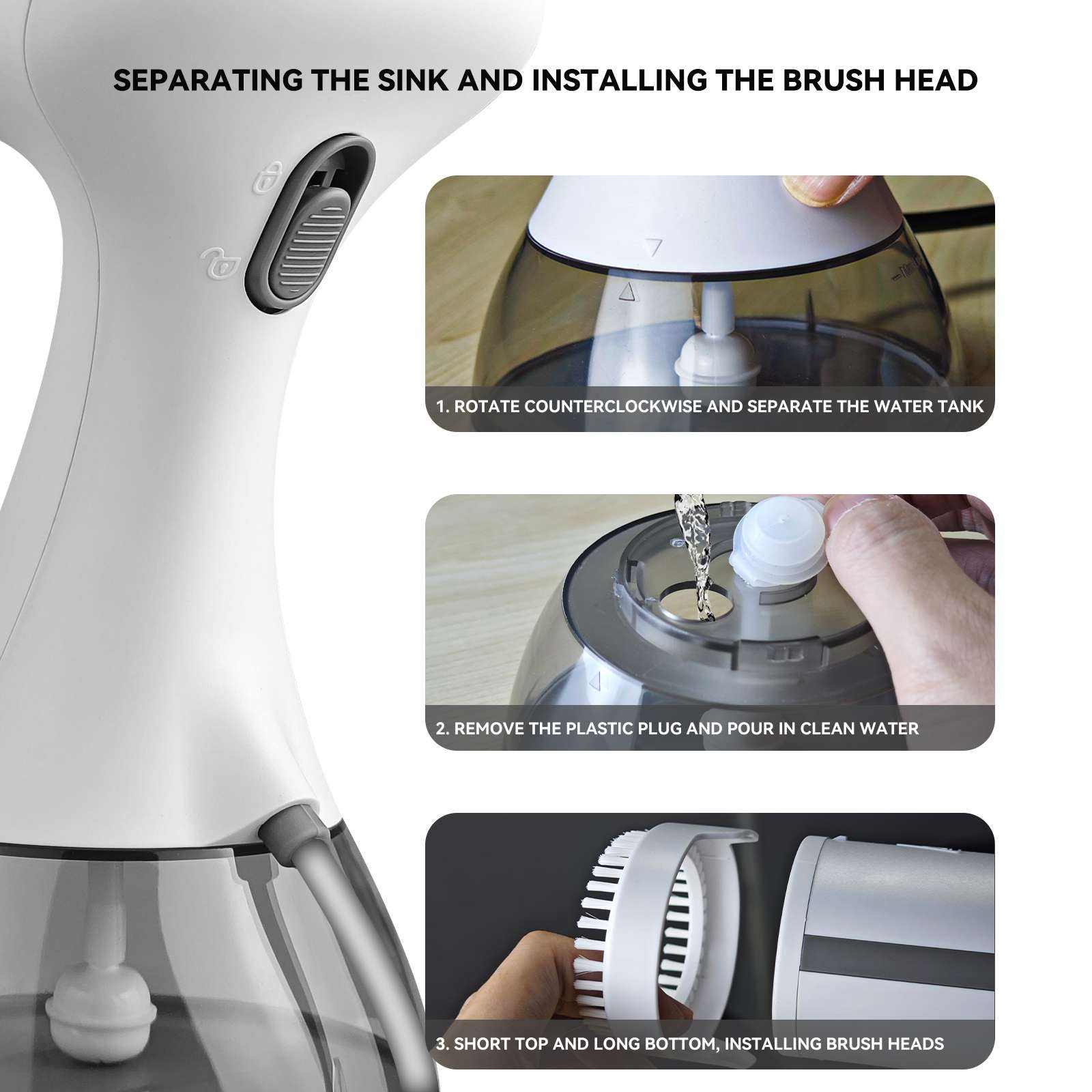 SEPARATING THE SINK AND INSTALLING THE BRUSH HEAD

1. ROTATE COUNTERCLOCKWISE AND SEPARATE THE WATER TANK
2. REMOVE THE PLASTIC PLUG AND POUR IN CLEAN WATER
3. SHORT TOP AND LONG BOTTOM, INSTALLING BRUSH HEADS