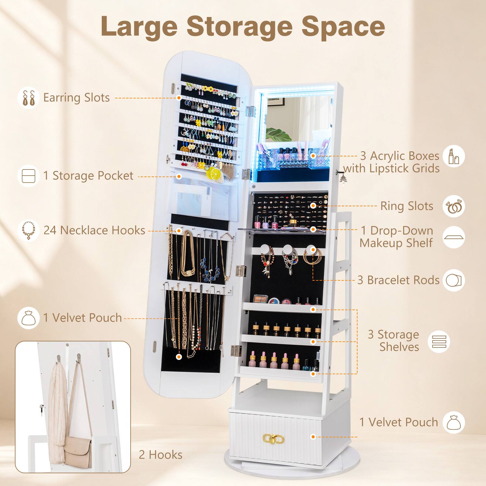 Large Storage Space

- Earring Slots
- 1 Storage Pocket
- 3 Acrylic Boxes with Lipstick Grids
- Ring Slots
- 24 Necklace Hooks
- 1 Drop-Down Makeup Shelf
- 3 Bracelet Rods
- 1 Velvet Pouch
- 3 Storage Shelves
- 2 Hooks
- 1 Velvet Pouch