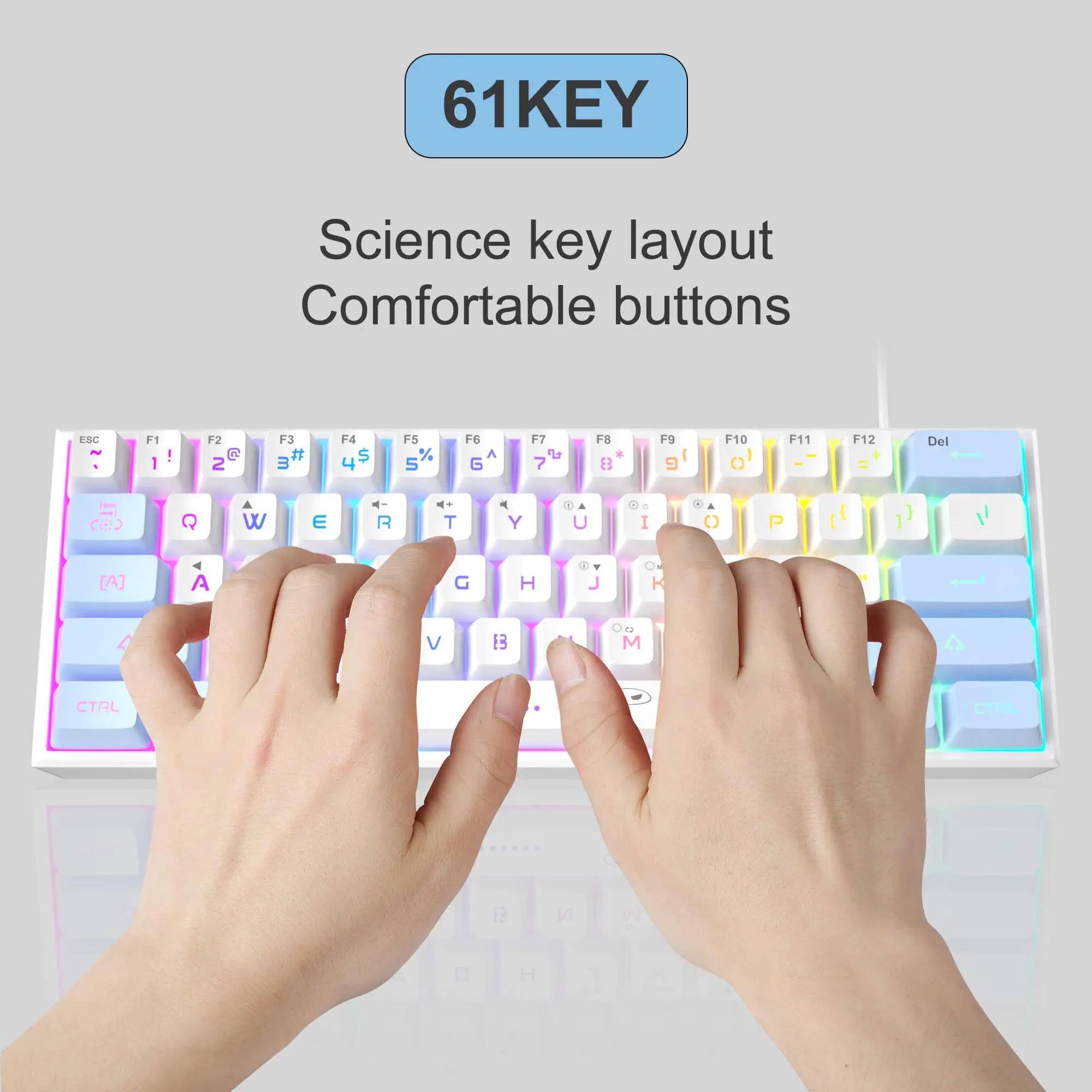 61KEY  
Science key layout Comfortable buttons  
ESC  
F1 !  
F2 @ 2  
F3 # 3  
F4 $ 4  
F5 % 5  
F6 ^ 6  
F7 & 7  
F8 * 8  
F9 ( 9  
F10 ) 0  
F11  
F12  
Del  
W  
E  
R  
T  
Y  
U  
I  
O  
P  
[A]  
A  
S  
D  
F  
G  
H  
J  
K  
L  
;  
'  
CTRL  
CTRL  
S  
H