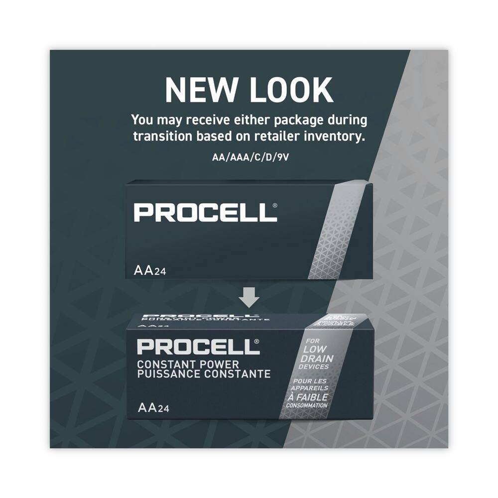 NEW LOOK  
You may receive either package during transition based on retailer inventory.  
AA/AAA/C/D/9V  

PROCELL  
AA24  

PROCELL  
CONSTANT POWER  
PUISSANCE CONSTANTE  
AA24  

FOR LOW DRAIN DEVICES  
POUR LES APPAREILS À FAIBLE CONSOMMATION