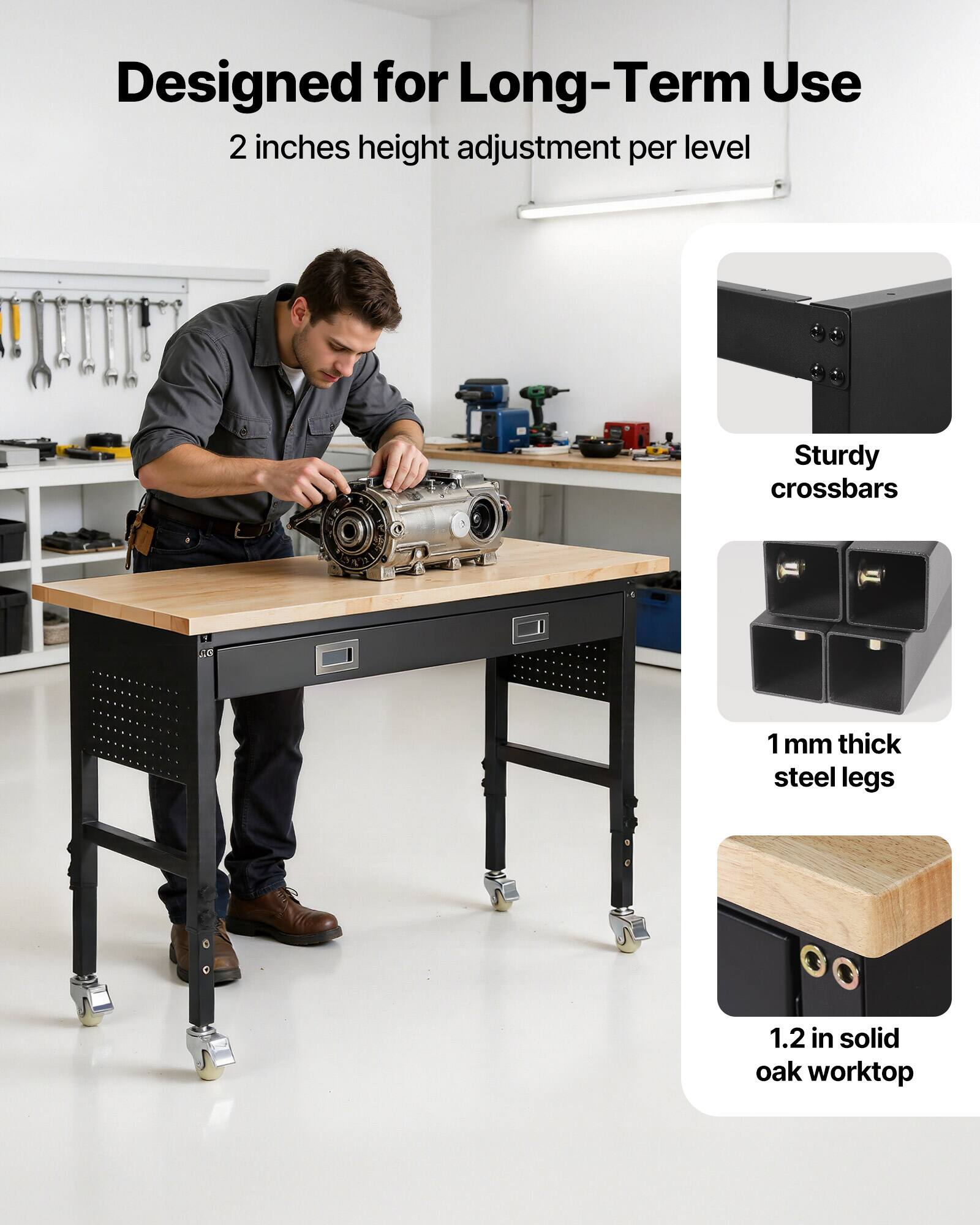 Designed for Long-Term Use  
2 inches height adjustment per level  
Sturdy crossbars  
1 mm thick steel legs  
1.2 in solid oak worktop