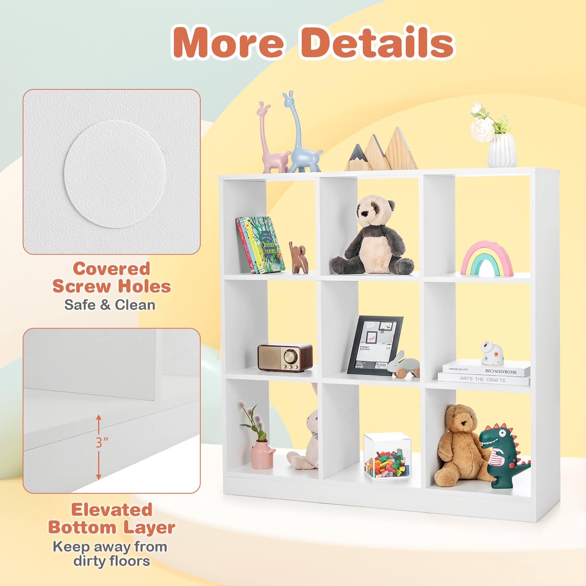 More Details

Covered Screw Holes
Safe & Clean

Elevated Bottom Layer
Keep away from dirty floors