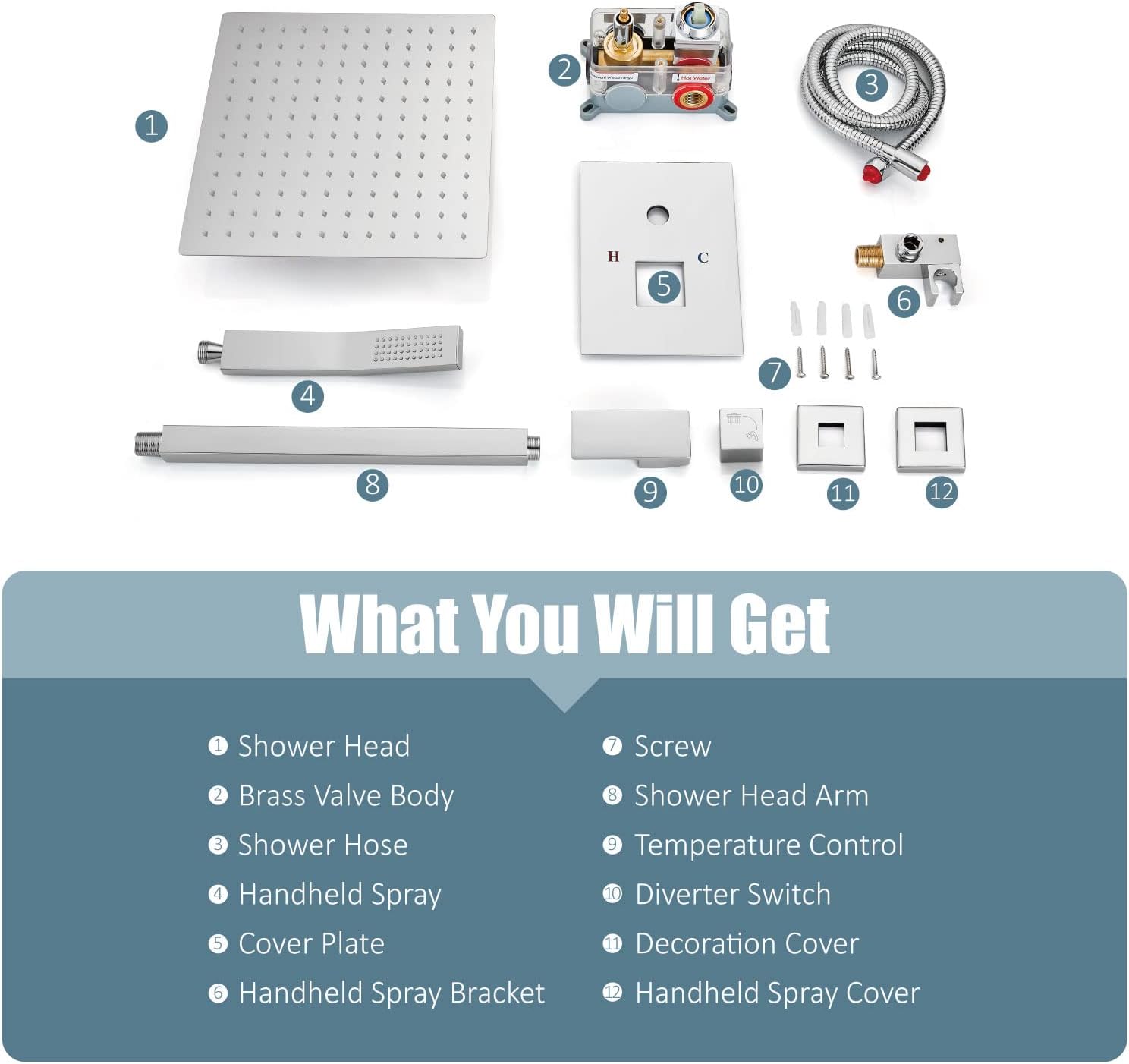 1. Shower Head
2. Brass Valve Body
3. Shower Hose
4. Handheld Spray
5. Cover Plate
6. Handheld Spray Bracket
7. Screw
8. Shower Head Arm
9. Temperature Control
10. Diverter Switch
11. Decoration Cover
12. Handheld Spray Cover