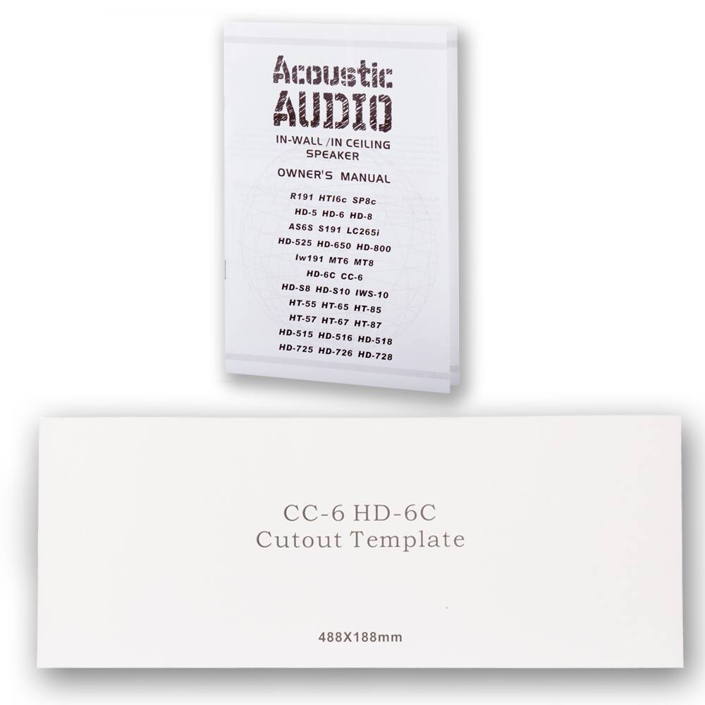 Acoustic AUDIO  
IN-WALL / IN CEILING SPEAKER  
OWNER'S MANUAL  

R191 HT16c  
HD-5 HD-6 HD-8  
AS6S S191 LC265i  
HD-525 HD-650 HD-800  
Iw191 MT6 MT8  
HD-6C CC-6  
HD-S8 HD-S10  
HT-55 HT-65 HT-85  
HT-57 HT-67 HT-87  
HD-515 HD-516 HD-518  
HD-725 HD-726 HD-728  

CC-6 HD-6C  
Cutout Template  
488X188mm