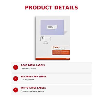 PRODUCT DETAILS

- Staples White Address Labels
- 3,000 TOTAL LABELS
  - 100 sheets per box
- 30 LABELS PER SHEET
  - 1" x 2-5/8" each
- WHITE PAPER LABELS
  - Permanent adhesive backing