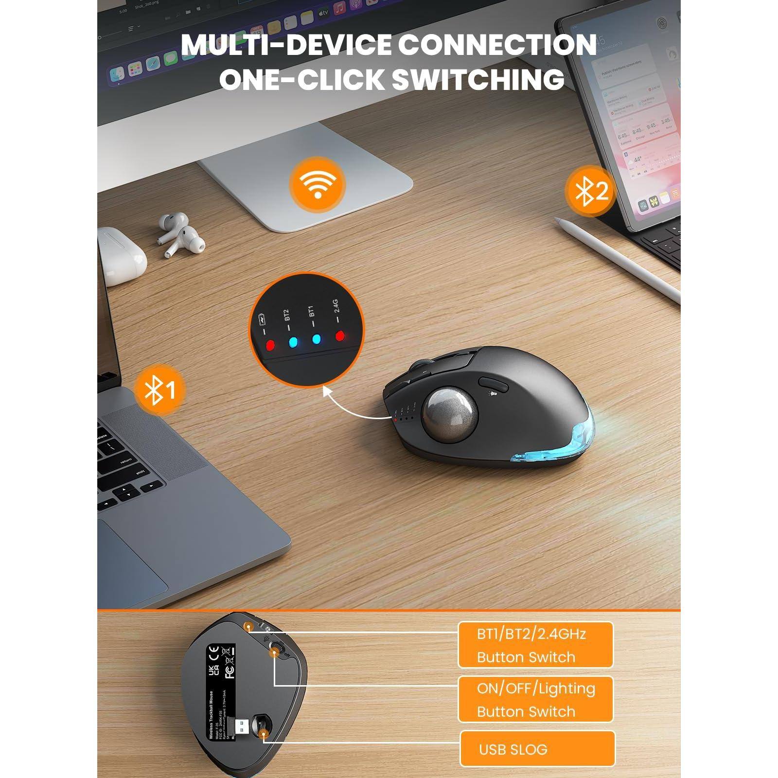 MULTI-DEVICE CONNECTION  
ONE-CLICK SWITCHING

BT1/BT2/2.4GHz Button Switch  
ON/OFF/Lighting Button Switch  
USB SLOG