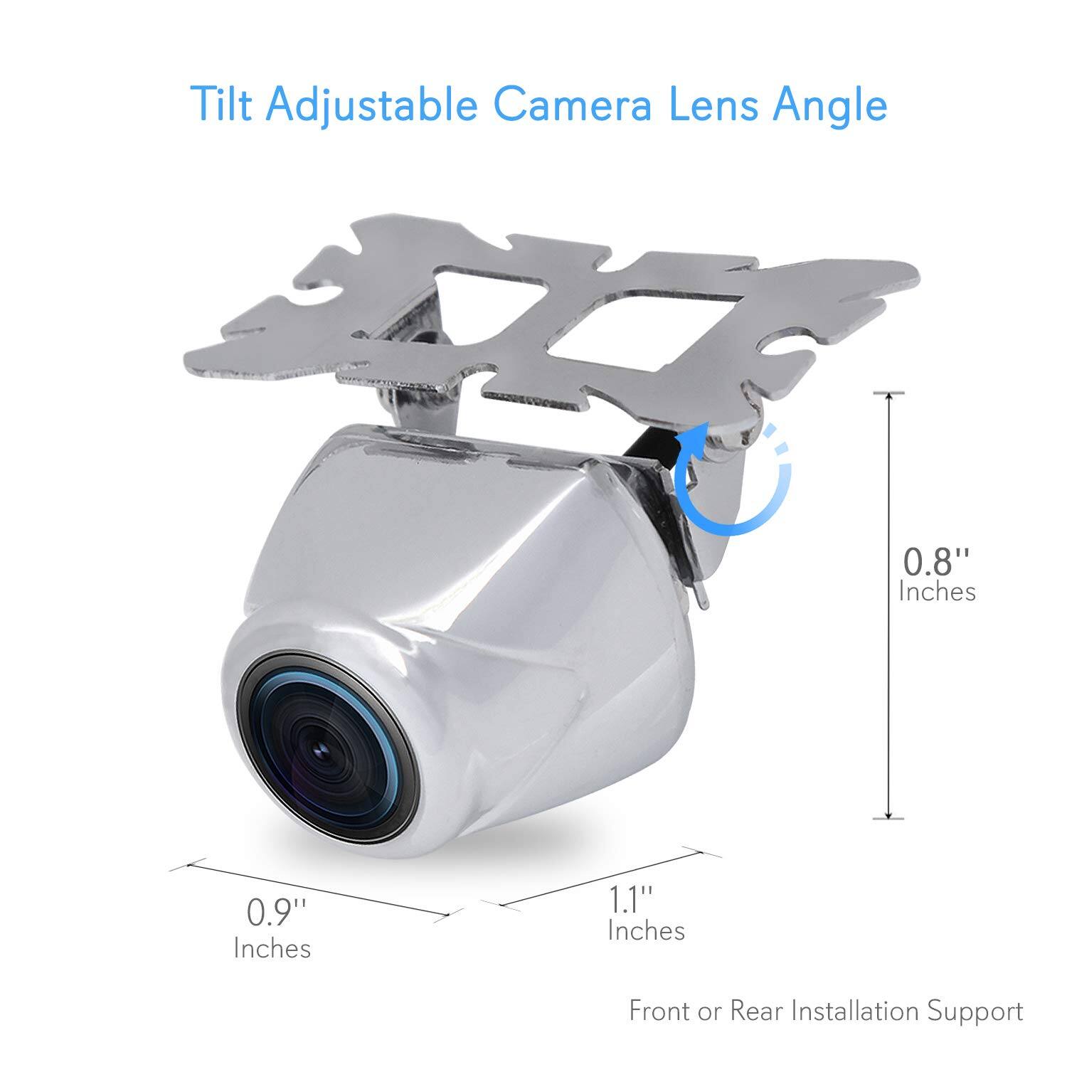 Tilt Adjustable Camera Lens Angle  
0.8" Inches  
0.9" Inches  
1.1" Inches  
Front or Rear Installation Support