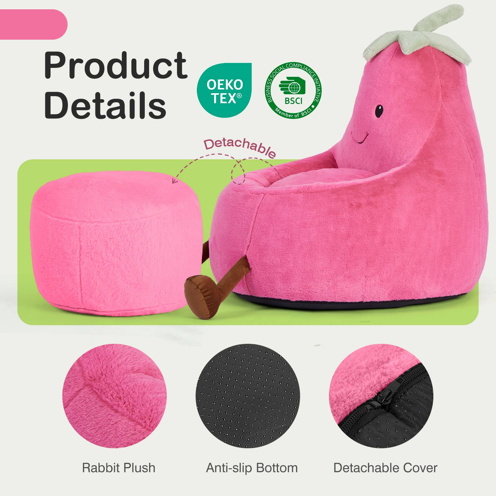 Product Details

- Rabbit Plush
- Anti-slip Bottom
- Detachable Cover

OEKO TEX
BSCI