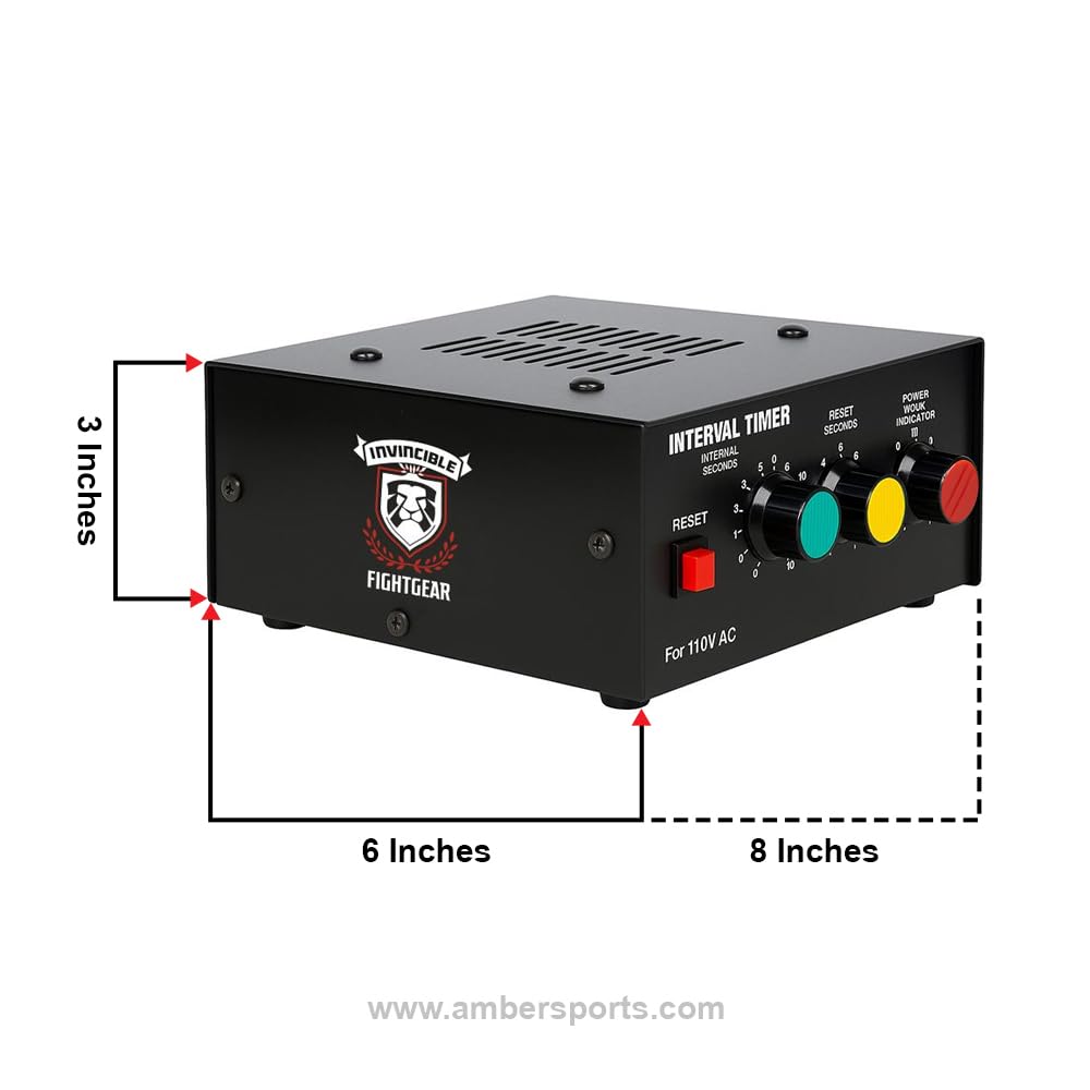 3 Inches  
6 Inches  
8 Inches  

INVINCIBLE  
FIGHTGEAR  

INTERVAL TIMER  
INTERNAL SECONDS  
RESET  
POWER INDICATOR  

For 110V AC  

www.ambersports.com