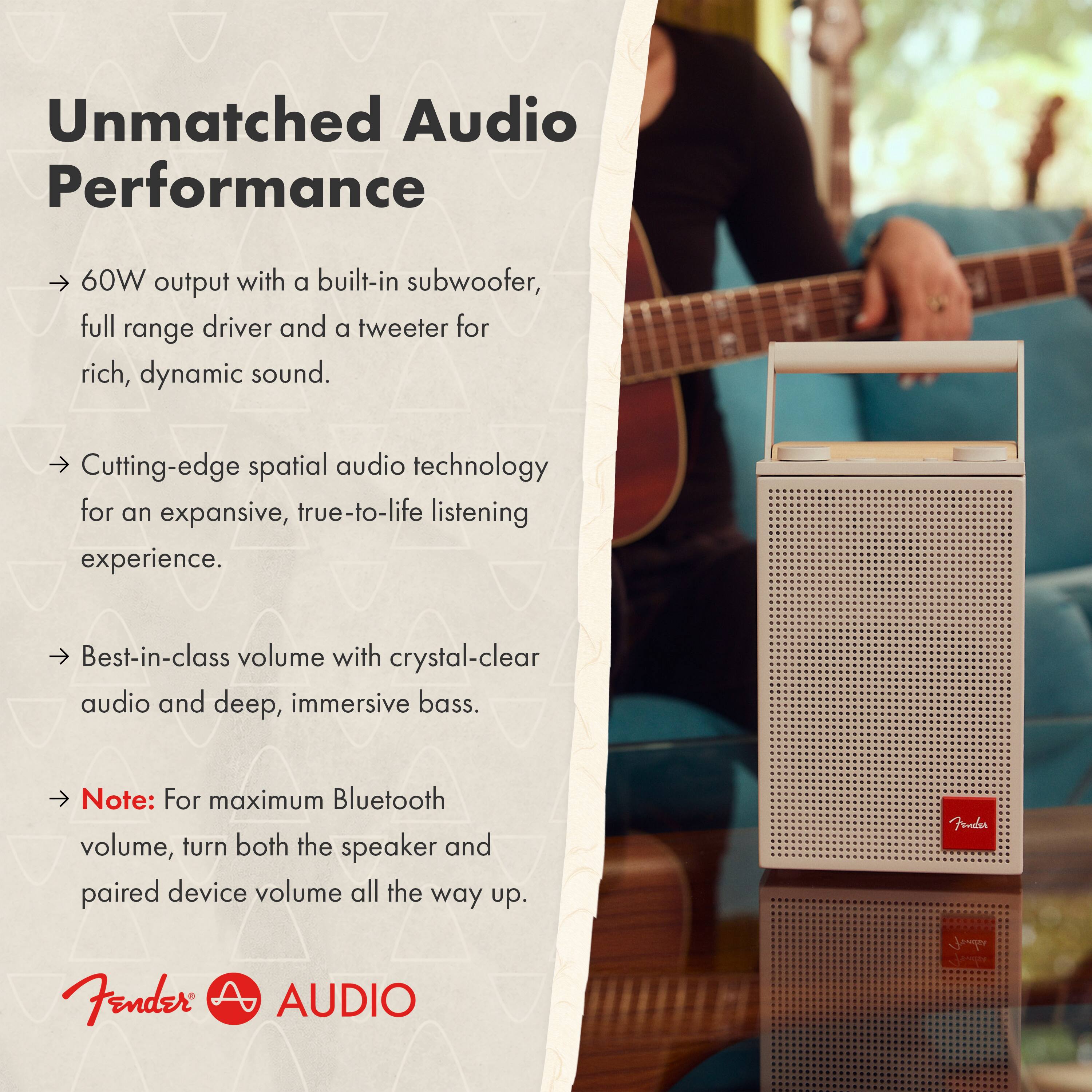 Unmatched Audio Performance

- 60W output with a built-in subwoofer, full range driver and a tweeter for rich, dynamic sound.
- Cutting-edge spatial audio technology for an expansive, true-to-life listening experience.
- Best-in-class volume with crystal-clear audio and deep, immersive bass.

Note: For maximum Bluetooth volume, turn both the speaker and paired device volume all the way up.

Fender AUDIO