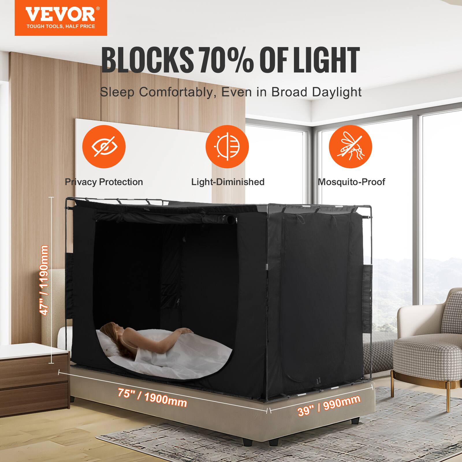 VEVOR  
TOUGH TOOLS, HALF PRICE  

BLOCKS 70% OF LIGHT  
Sleep Comfortably, Even in Broad Daylight  

Privacy Protection  
Light-Diminished  
Mosquito-Proof  

47" / 1190mm  
75" / 1900mm  
39" / 990mm