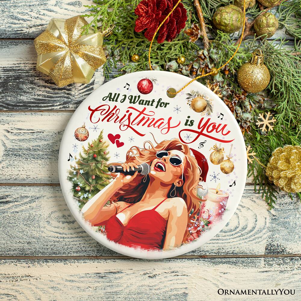 All I Want for Christmas is You  
ORNAMENTALLY YOU