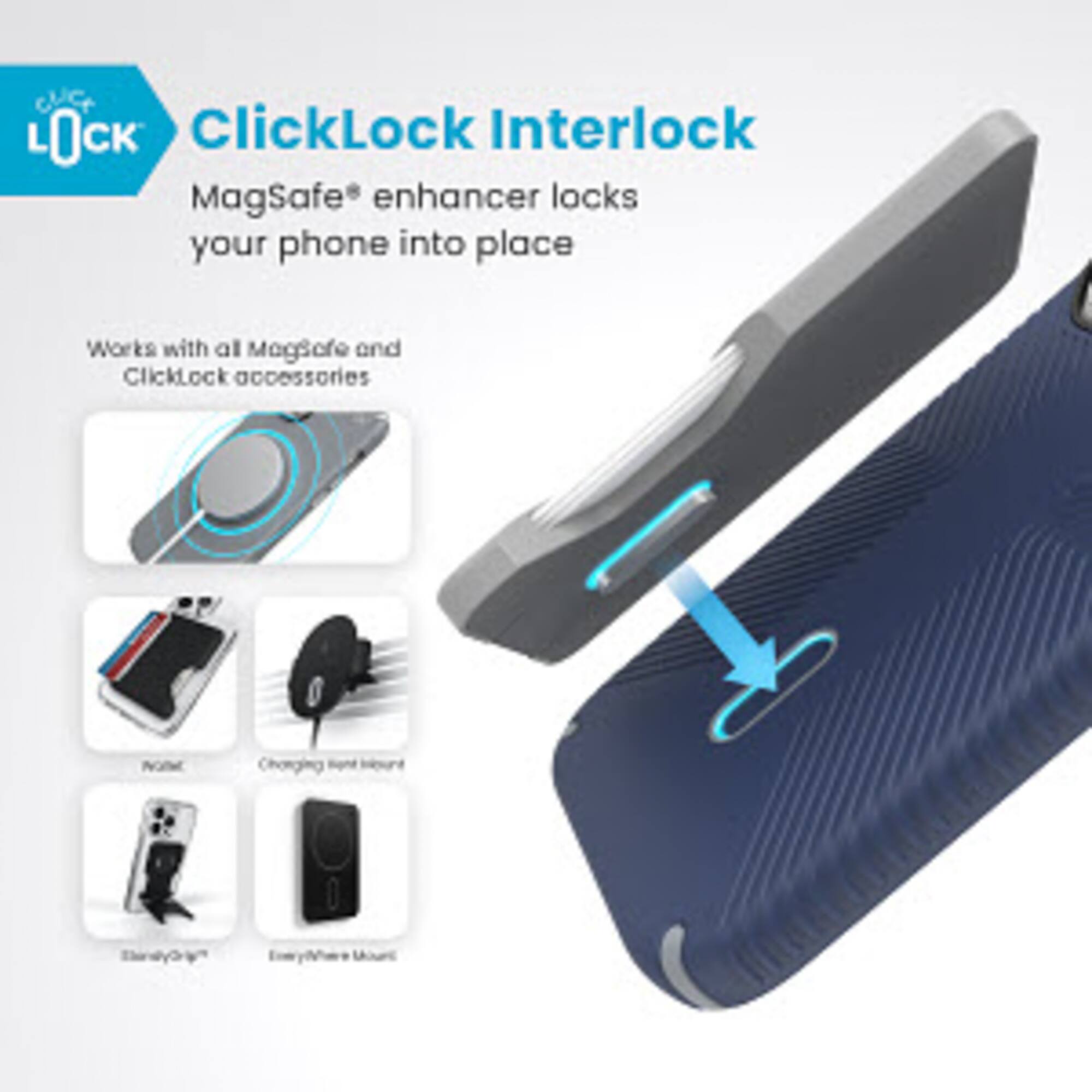 ClicLock Interlock MagSafe enhancer locks your phone into place. It works with all MagSafe and ClickLock accessories.