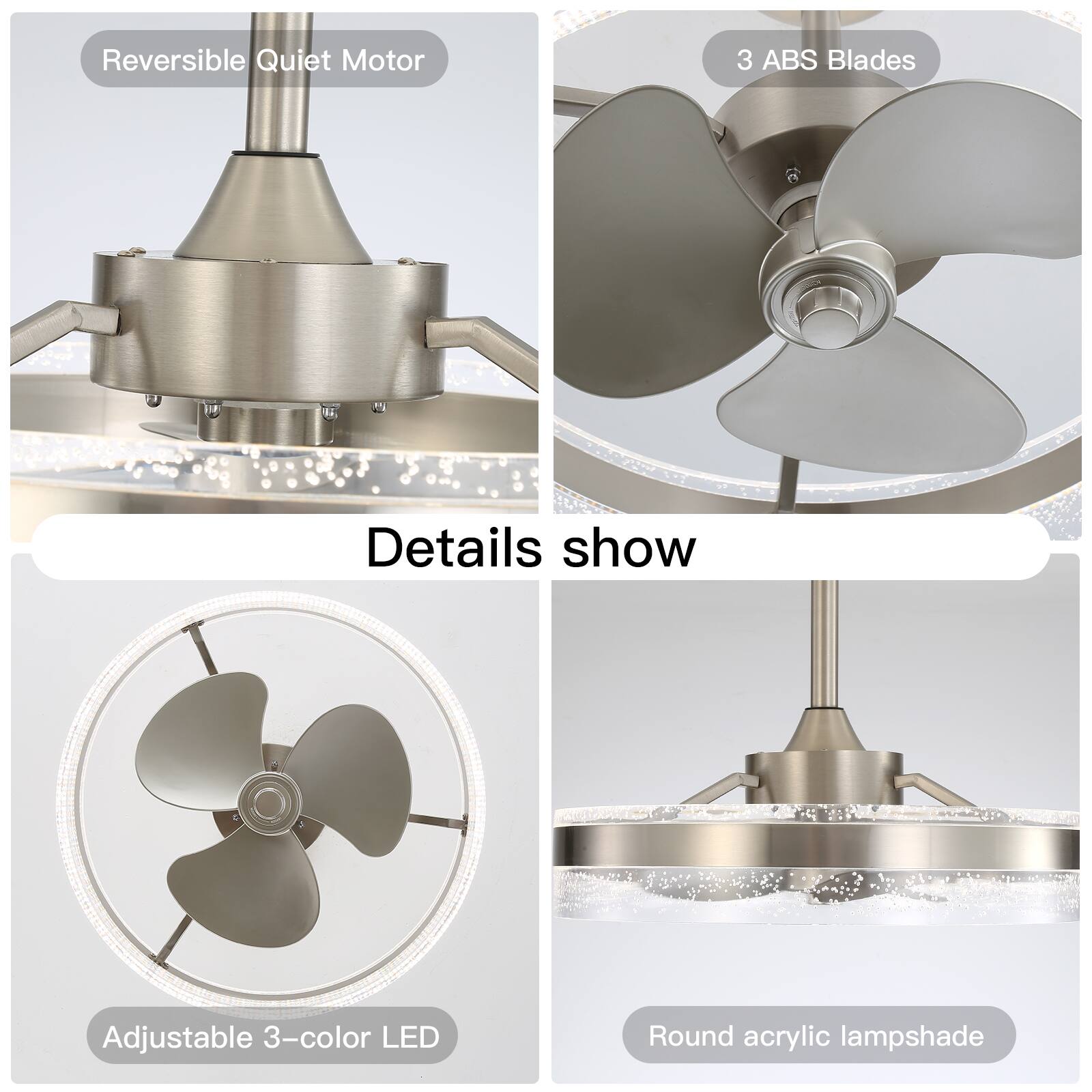 Reversible Quiet Motor  
3 ABS Blades  
Adjustable 3-color LED  
Round acrylic lampshade  

Details show