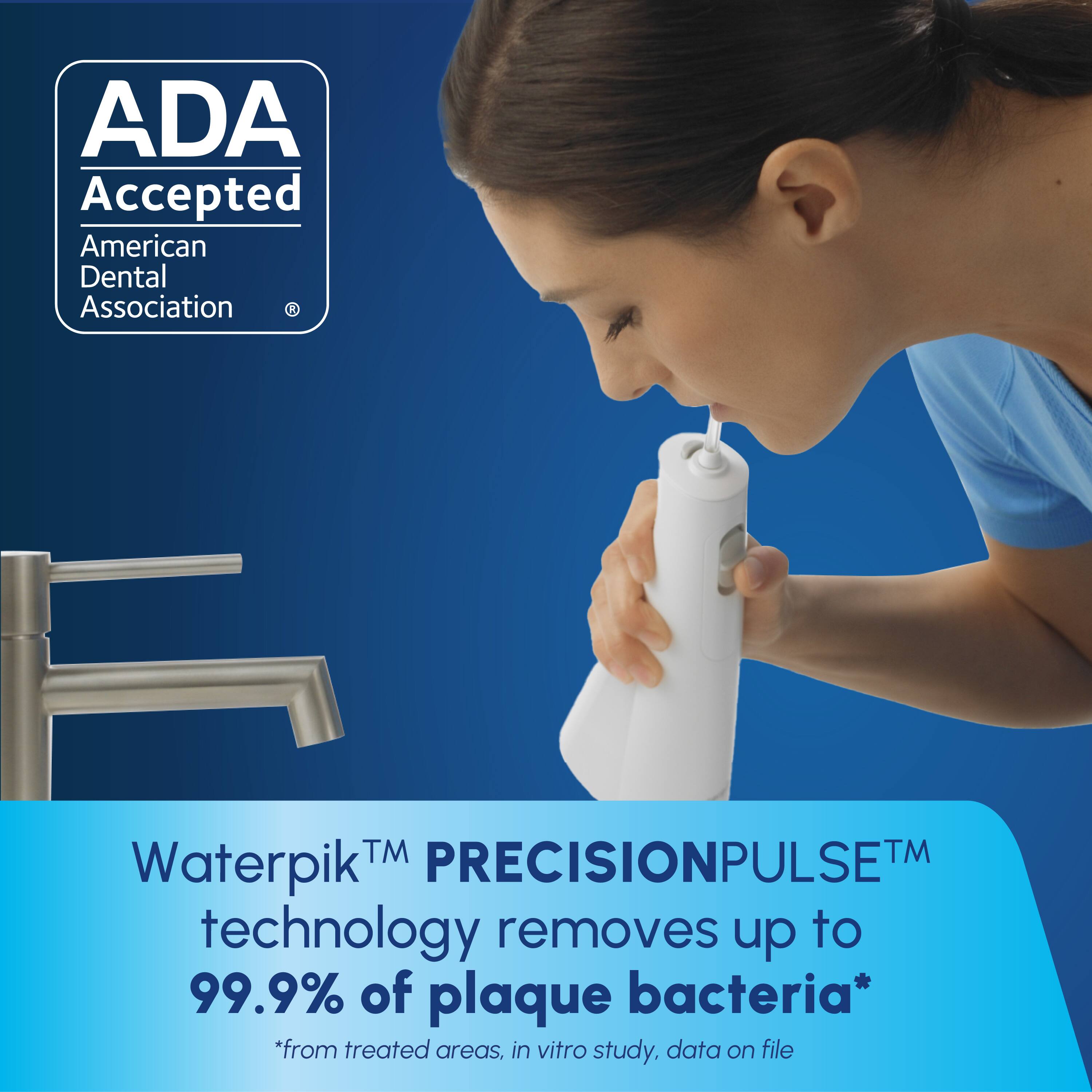 ADA Accepted  
American Dental Association  

Waterpik™ PRECISIONPULSE™ technology removes up to 99.9% of plaque bacteria*  
*from treated areas, in vitro study, data on file