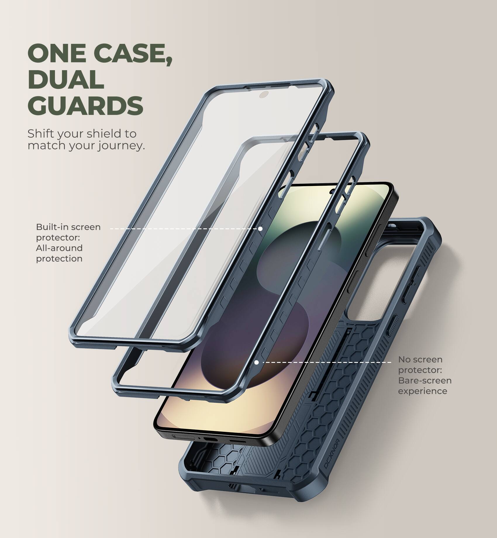 ONE CASE, DUAL GUARDS  
Shift your shield to match your journey.  

Built-in screen protector: All-around protection  
No screen protector: Bare-screen experience