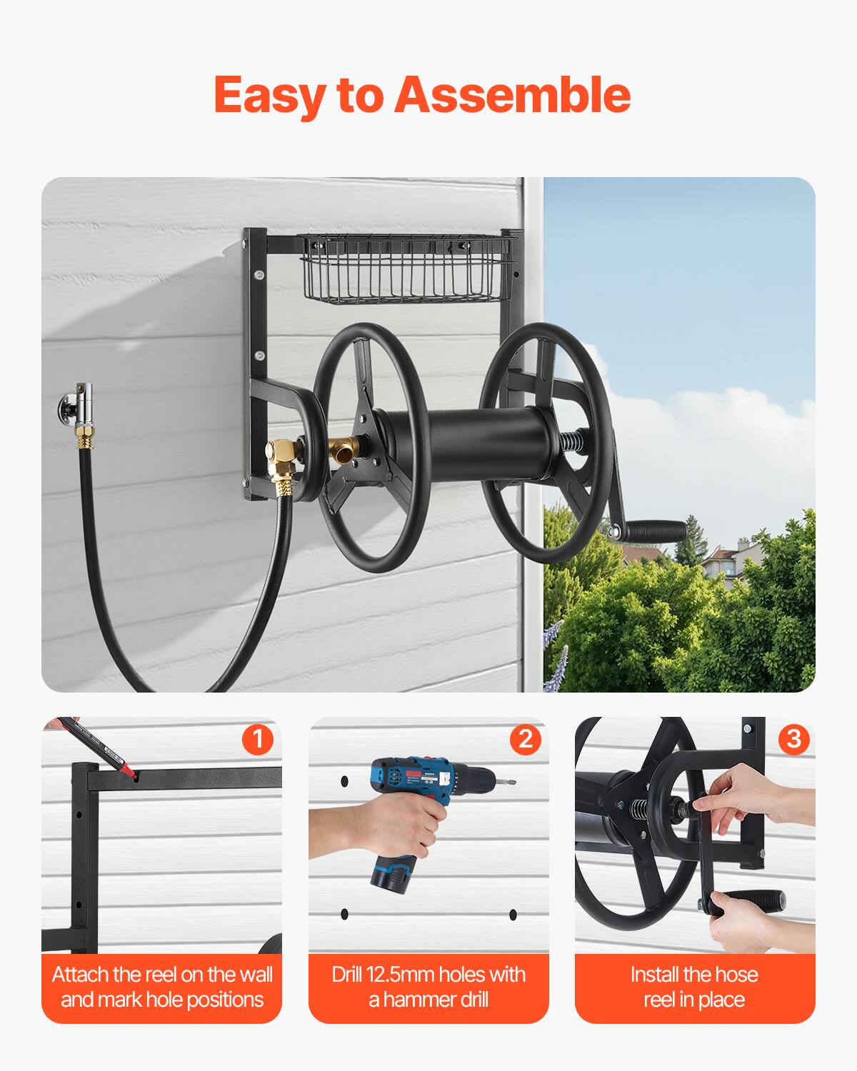 Easy to Assemble

1. Attach the reel on the wall and mark hole positions
2. Drill 12.5mm holes with a hammer drill
3. Install the hose reel in place