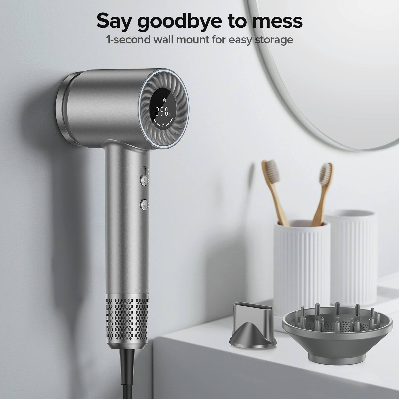 Say goodbye to mess  
1-second wall mount for easy storage