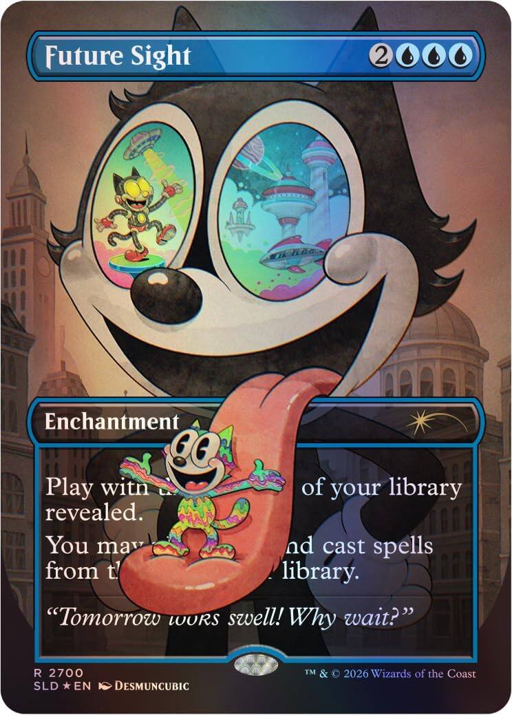 Future Sight  
2 Enchantment  
Play with the top 20 cards of your library revealed. You may cast spells from your library.  
"Tomorrow looks swell! Why wait?"  
R 2700  
SLD *EN* DESMUNCUBIC  
TM & © 2026 Wizards of the Coast