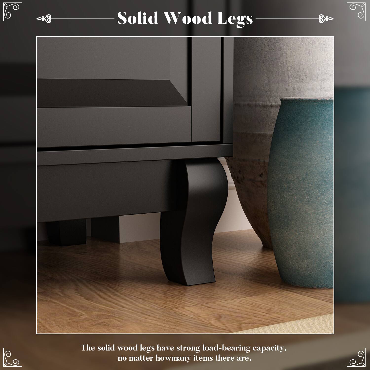 Solid Wood Legs

The solid wood legs have strong load-bearing capacity, no matter how many items there are.