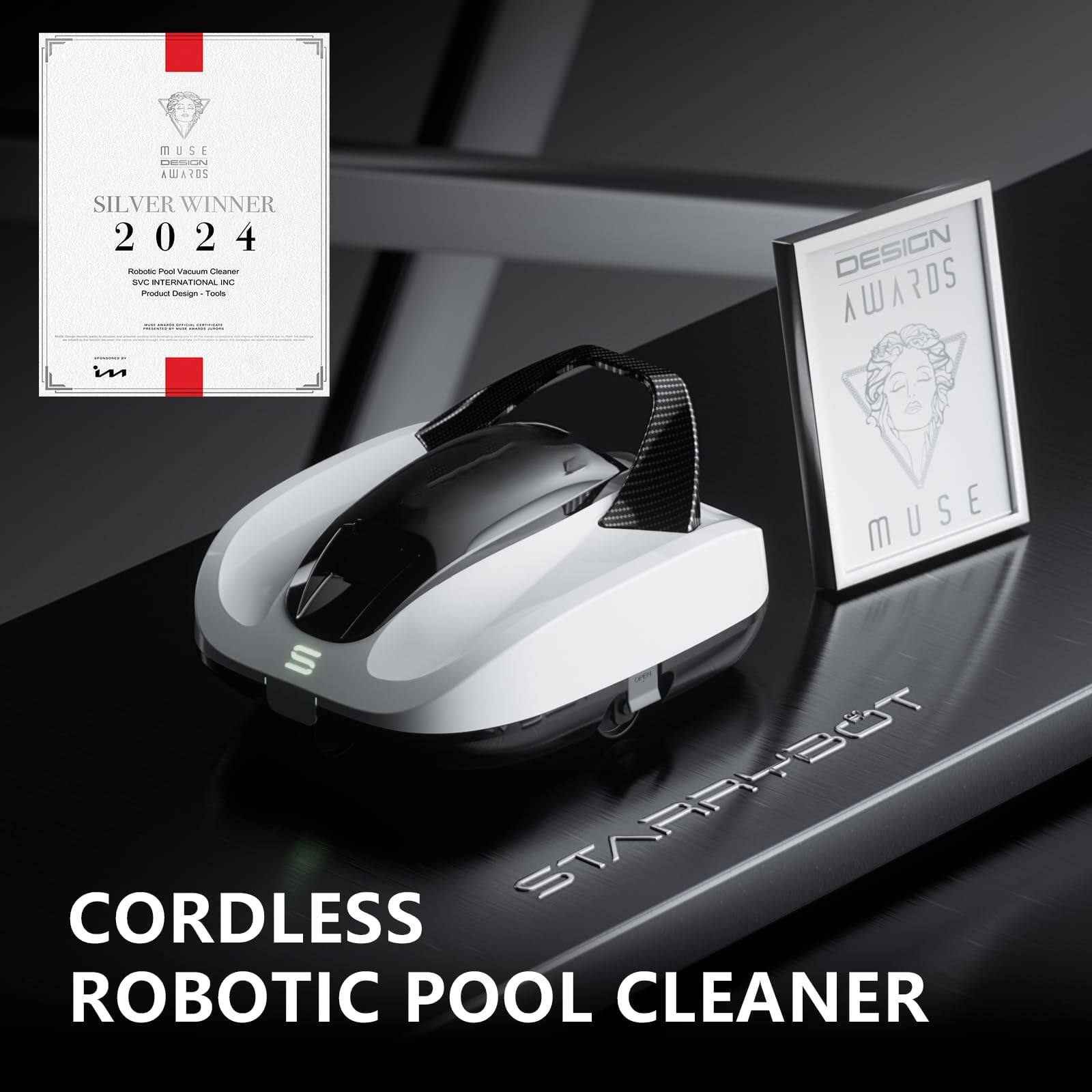MUSE DESIGN AWARDS  
SILVER WINNER  
2024  
Robotic Pool Vacuum Cleaner  
SVC INTERNATIONAL INC  
Product Design - Tools  

CORDLESS ROBOTIC POOL CLEANER  
STARPYBOT