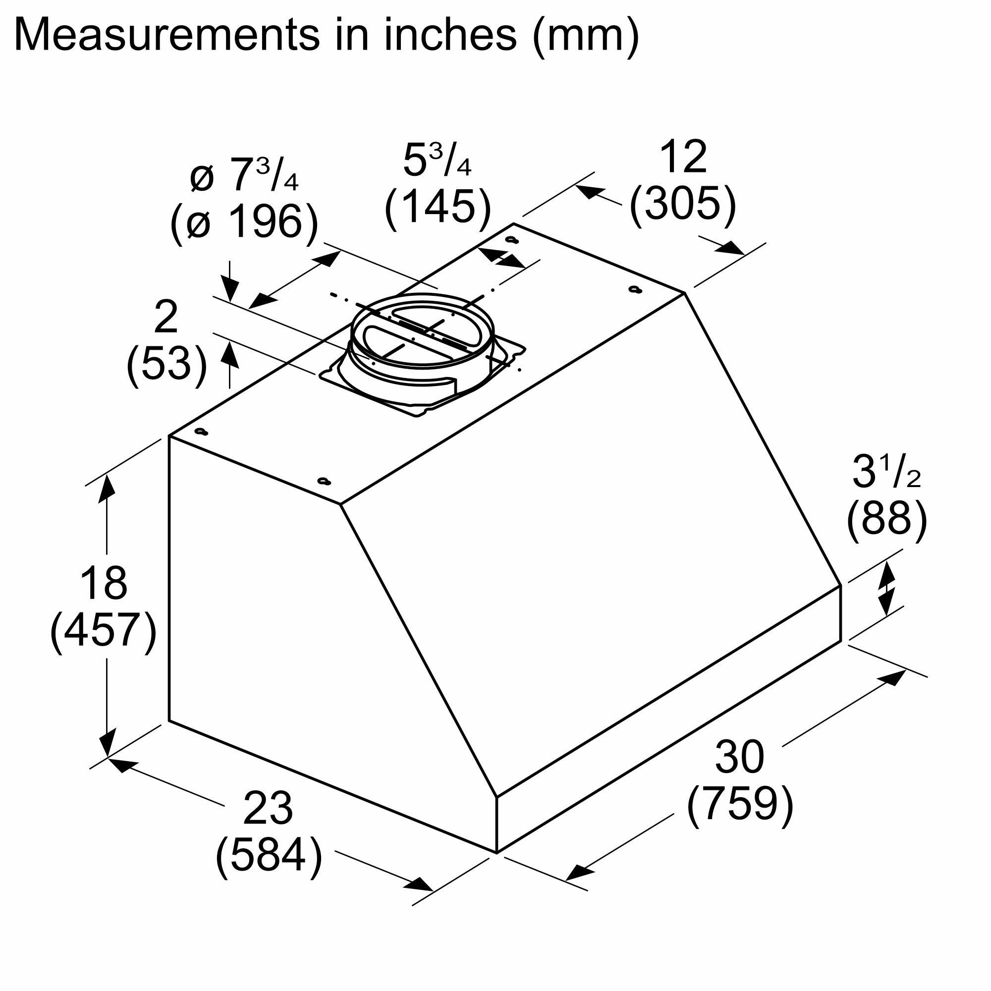 Measurements in inches (mm)

- 7 3/4 (196)
- 5 3/4 (145)
- 12 (305)
- 2 (53)
- 18 (457)
- 3 1/2 (88)
- 23 (584)
- 30 (759)