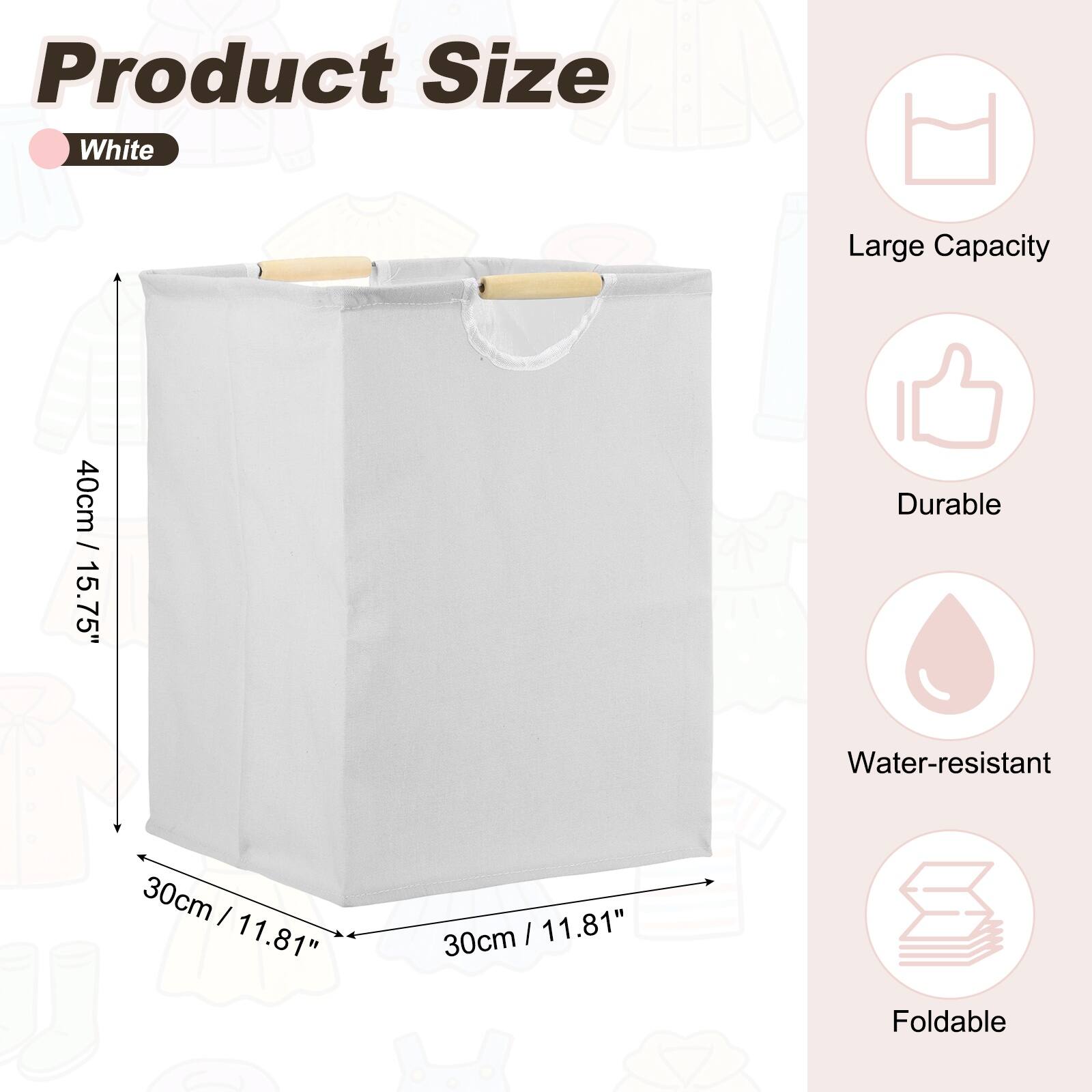 Product Size: White  
Large Capacity  
40cm / 15.75"  
Durable  
Water-resistant  
30cm / 11.81"  
Foldable