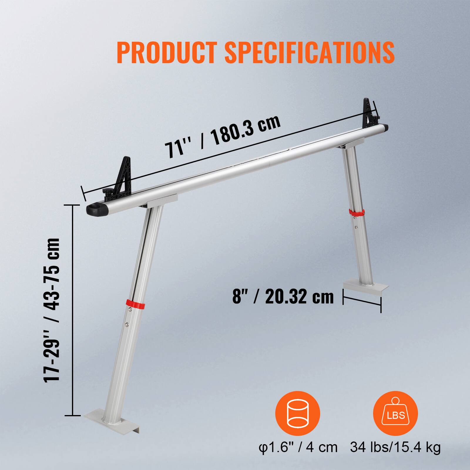 PRODUCT SPECIFICATIONS
- Length: 71" / 180.3 cm
- Height: 17-29" / 43-75 cm
- Width: 8" / 20.32 cm
- Diameter: 1.6" / 4 cm
- Weight Capacity: 34 lbs / 15.4 kg