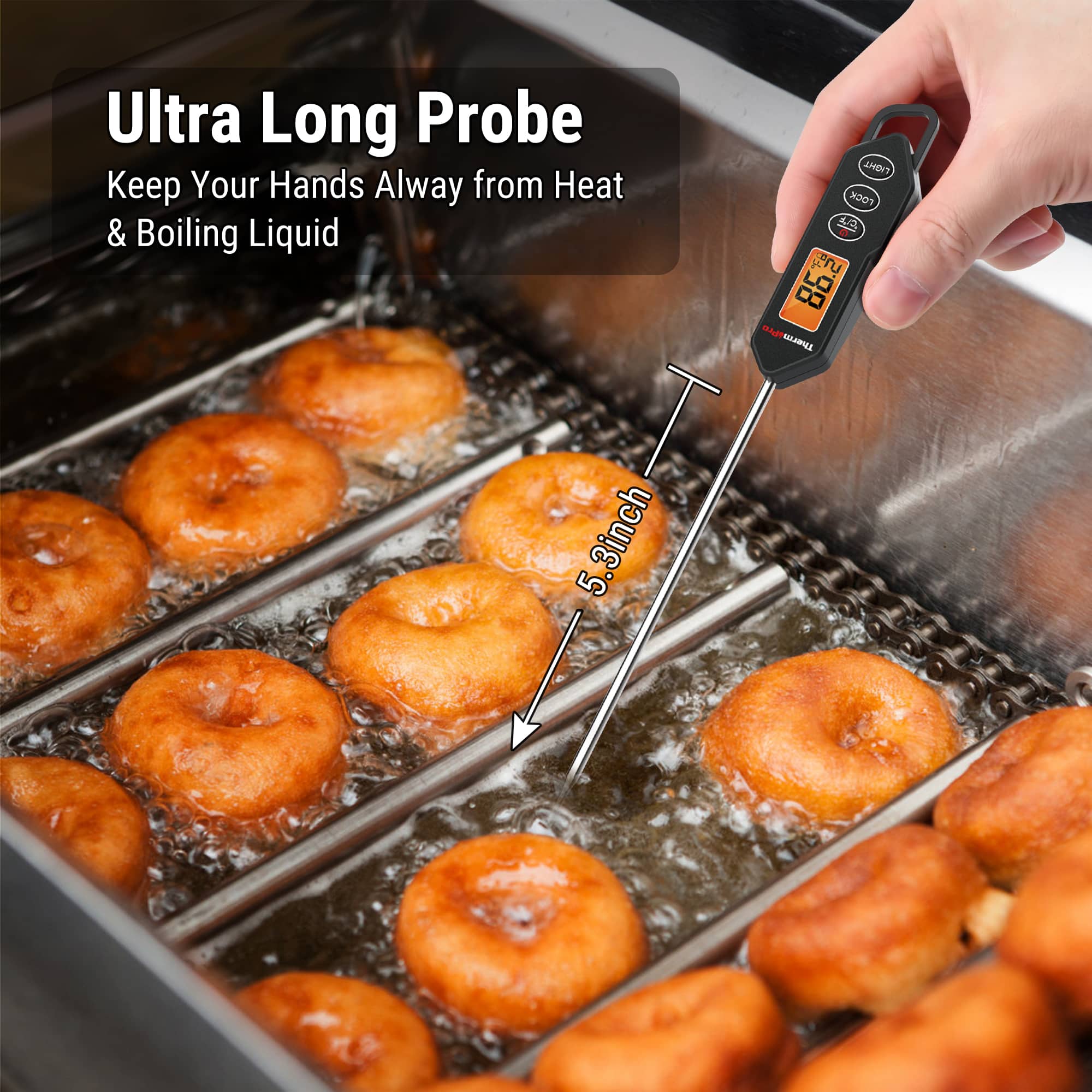 Ultra Long Probe: Keep Your Hands Away from Heat & Boiling Liquid.