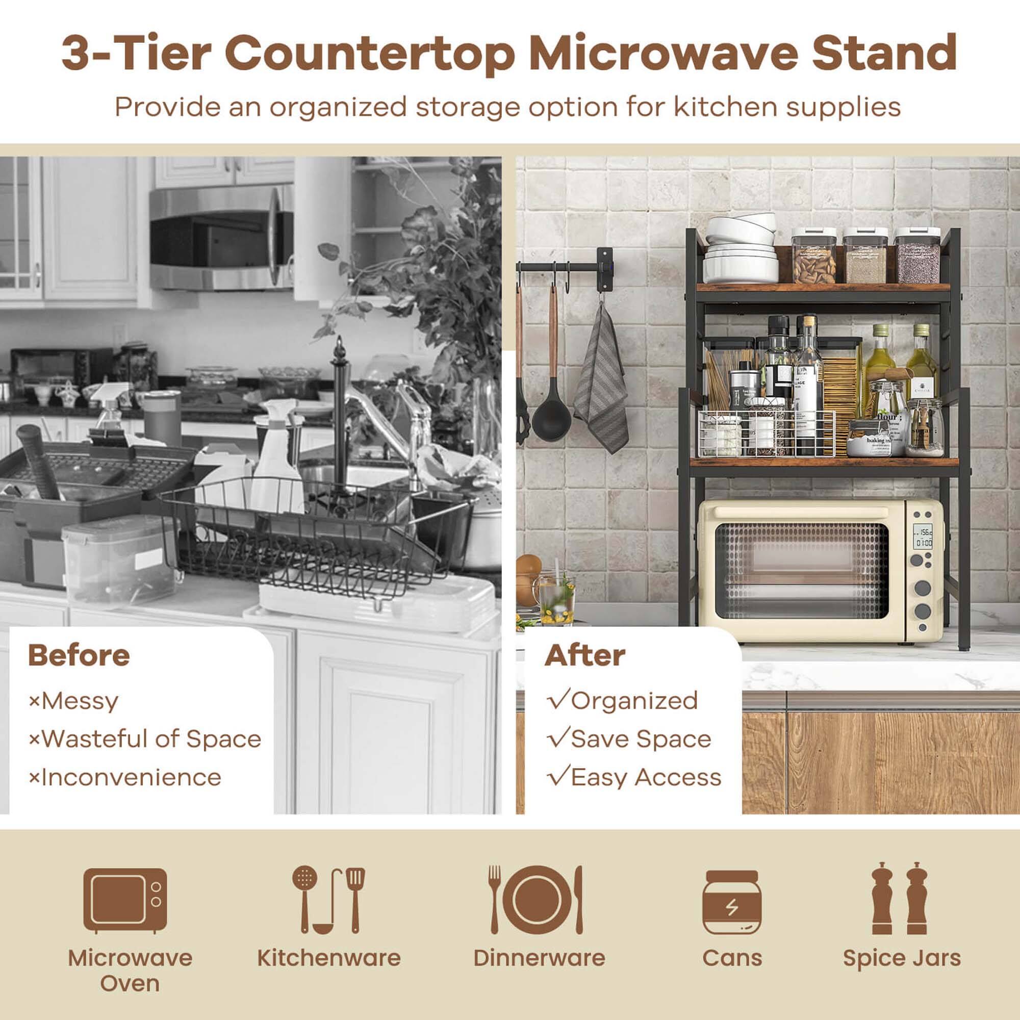 3-Tier Countertop Microwave Stand Provide an organized storage option for kitchen supplies

Before xMessy xWasteful of Space xInconvenience

After Organized Save Space Easy Access

Microwave Oven Kitchenware Dinnerware Cans Spice Jars