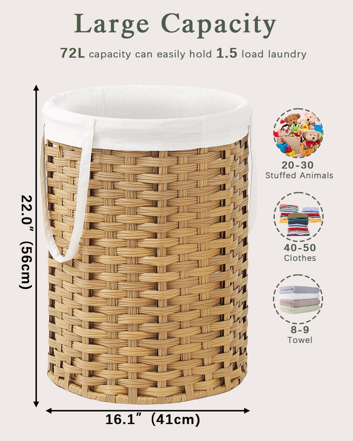 Large Capacity  
72L capacity can easily hold 1.5 load laundry  

22.0" (56cm)  
16.1" (41cm)  

20-30 Stuffed Animals  
40-50 Clothes  
8-9 Towel