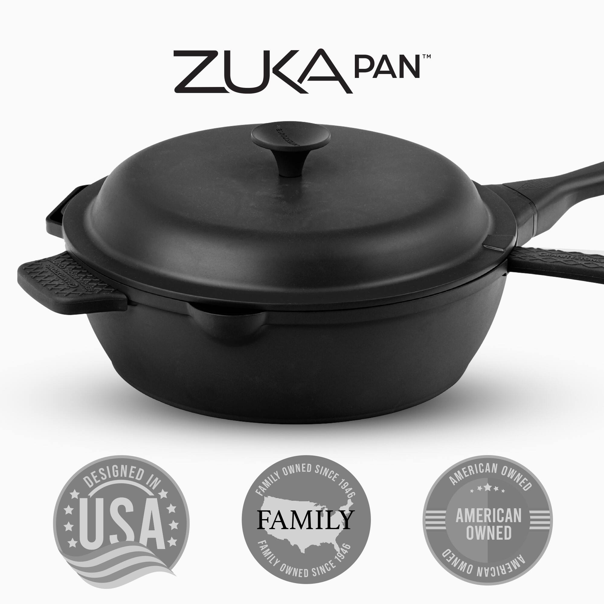 ZUKA PAN™

DESIGNED IN USA

FAMILY OWNED SINCE 1946

AMERICAN OWNED