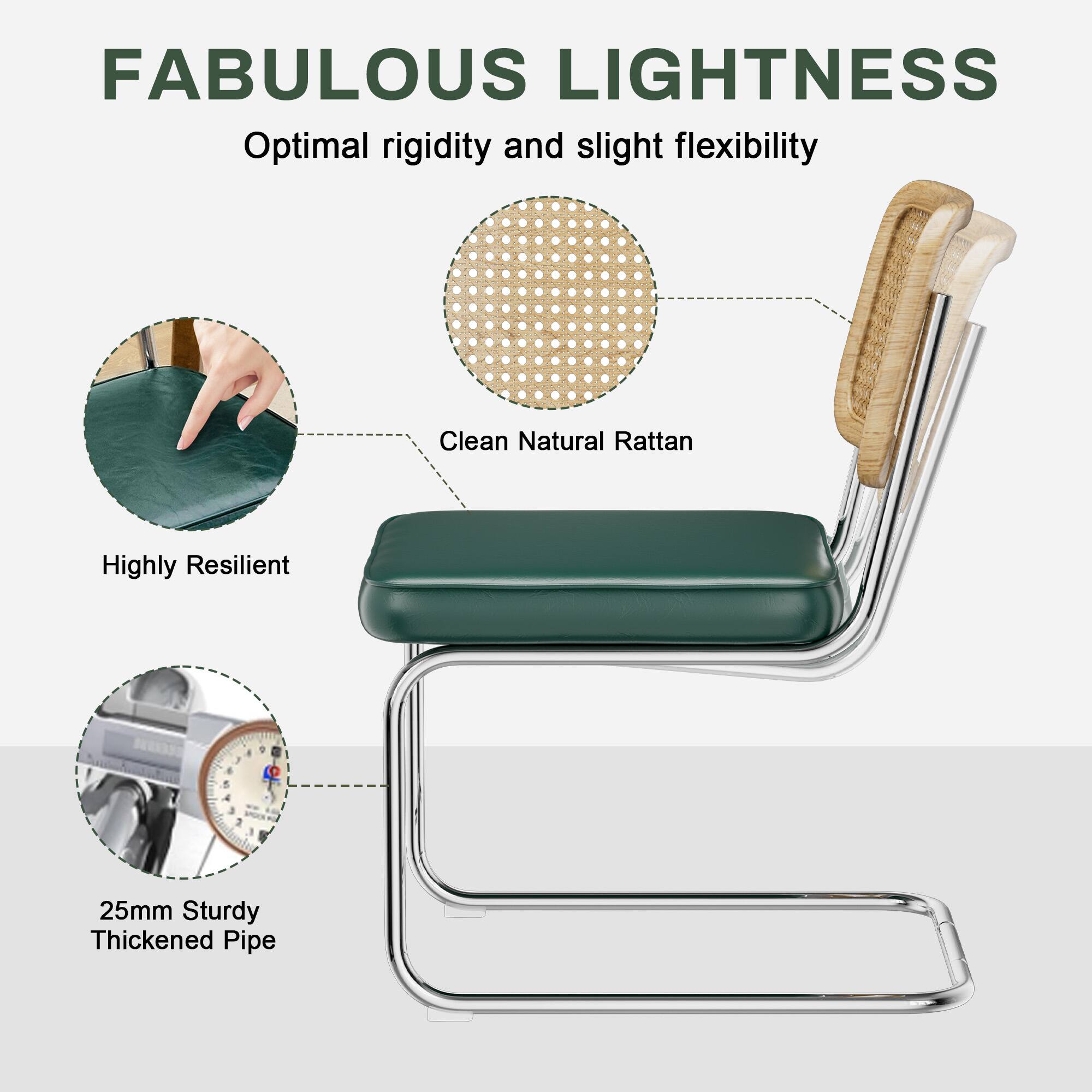 FABULOUS LIGHTNESS

Optimal rigidity and slight flexibility

- Clean Natural Rattan
- Highly Resilient

- 25mm Sturdy Thickened Pipe