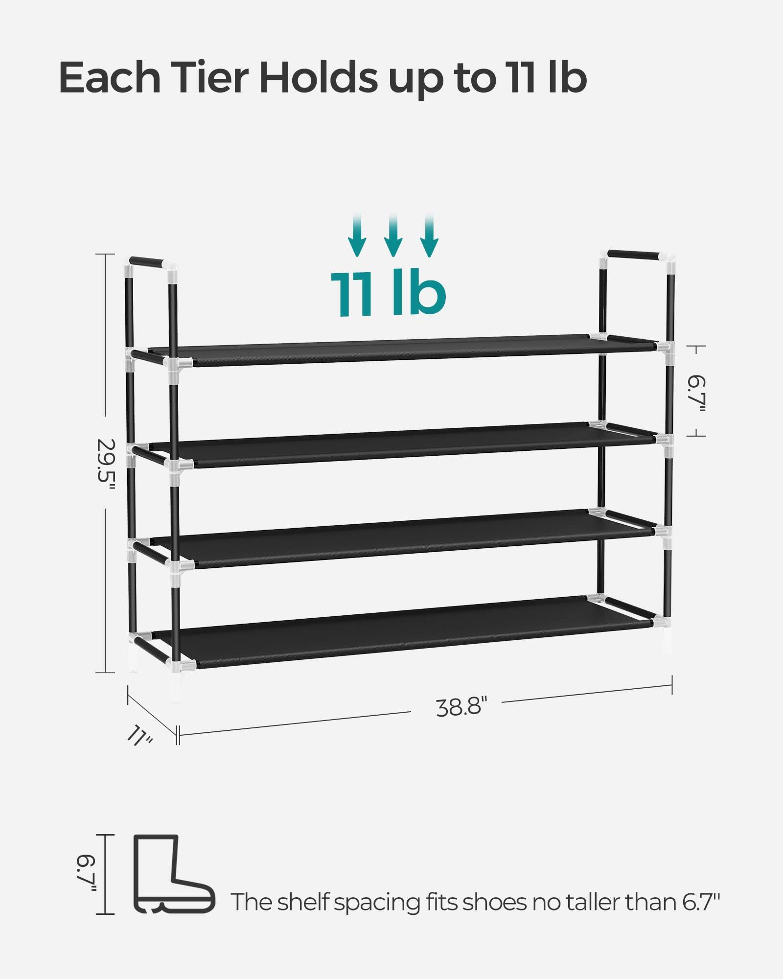 Each Tier Holds up to 11 lb

- 29.5"
- 11"
- 38.8"
- 6.7"
- 6.7"

The shelf spacing fits shoes no taller than 6.7"