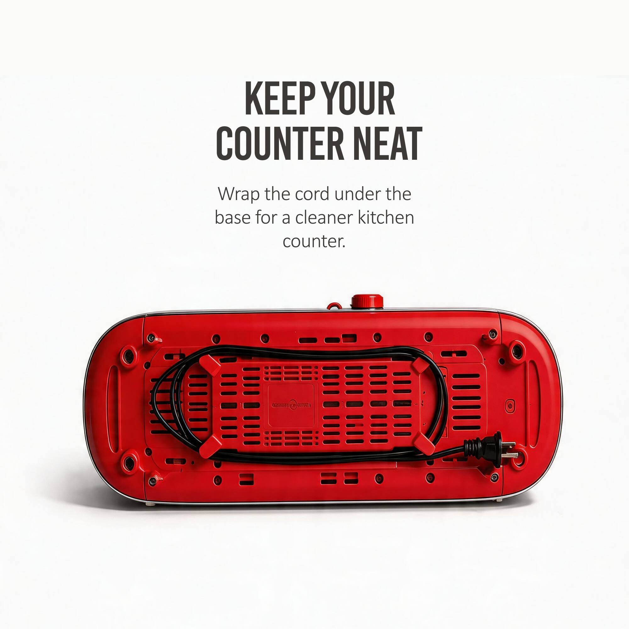 KEEP YOUR COUNTER NEAT  
Wrap the cord under the base for a cleaner kitchen counter.