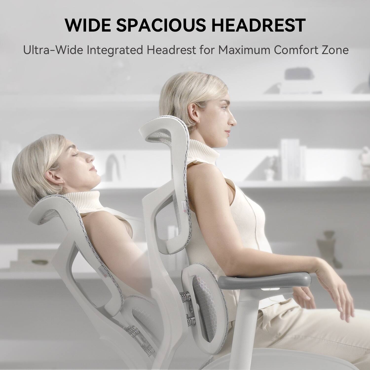 WIDE SPACIOUS HEADREST  
Ultra-Wide Integrated Headrest for Maximum Comfort Zone