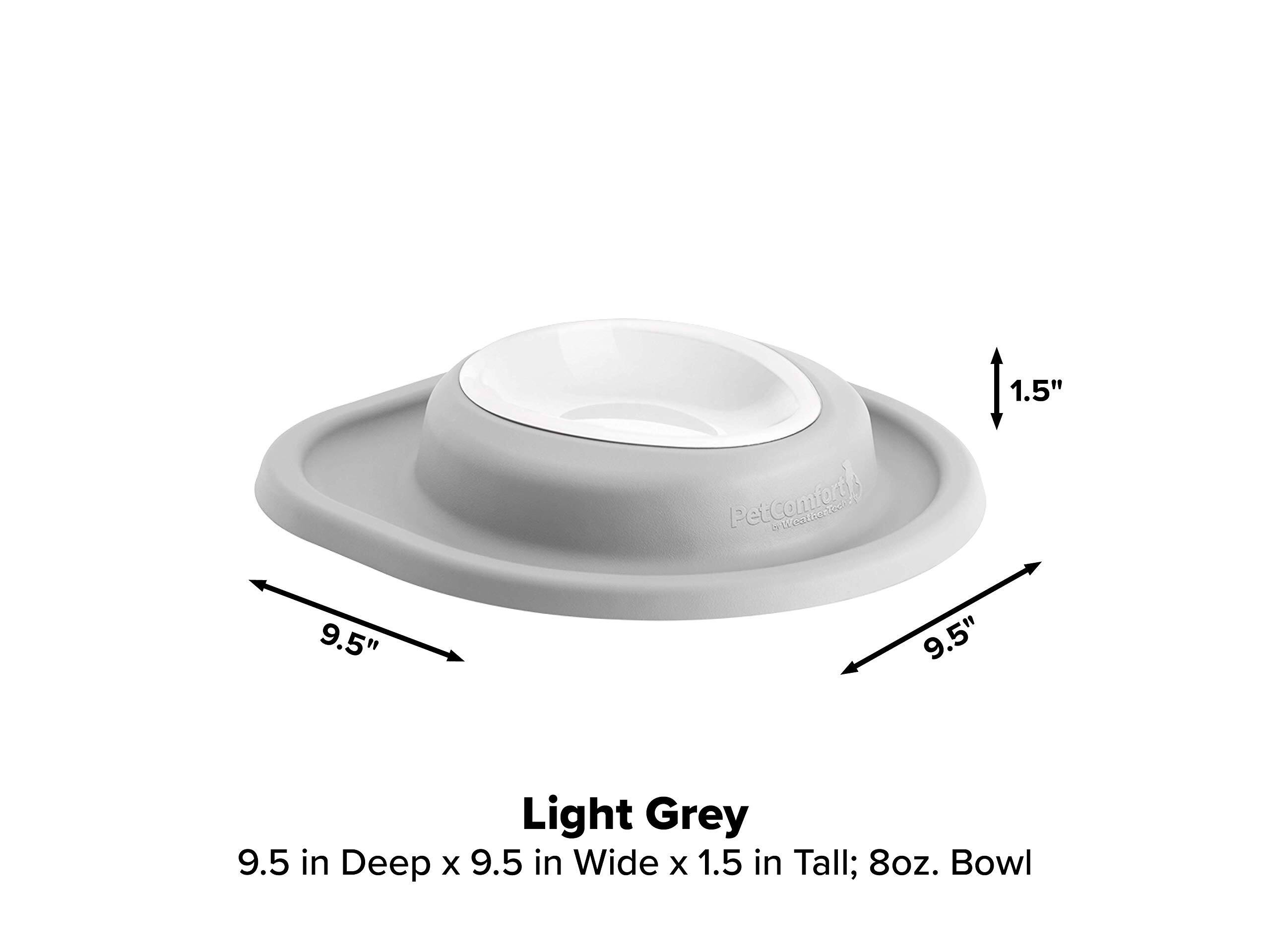 1.5"  
PetComforty @WeatherToch  
9.5"  
9.5"  
Light Grey 9.5 in Deep x 9.5 in Wide x 1.5 in Tall; 8oz. Bowl